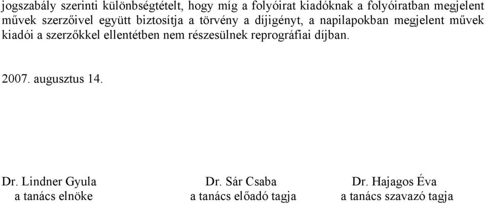 kiadói a szerzőkkel ellentétben nem részesülnek reprográfiai díjban. 2007. augusztus 14. Dr.