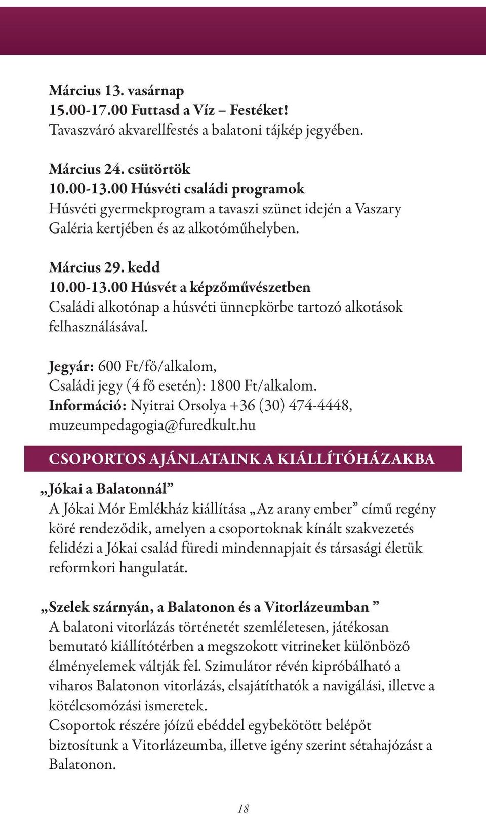 00 Húsvét a képzőművészetben Családi alkotónap a húsvéti ünnepkörbe tartozó alkotások felhasználásával. Jegyár: 600 Ft/fő/alkalom, Családi jegy (4 fő esetén): 1800 Ft/alkalom.