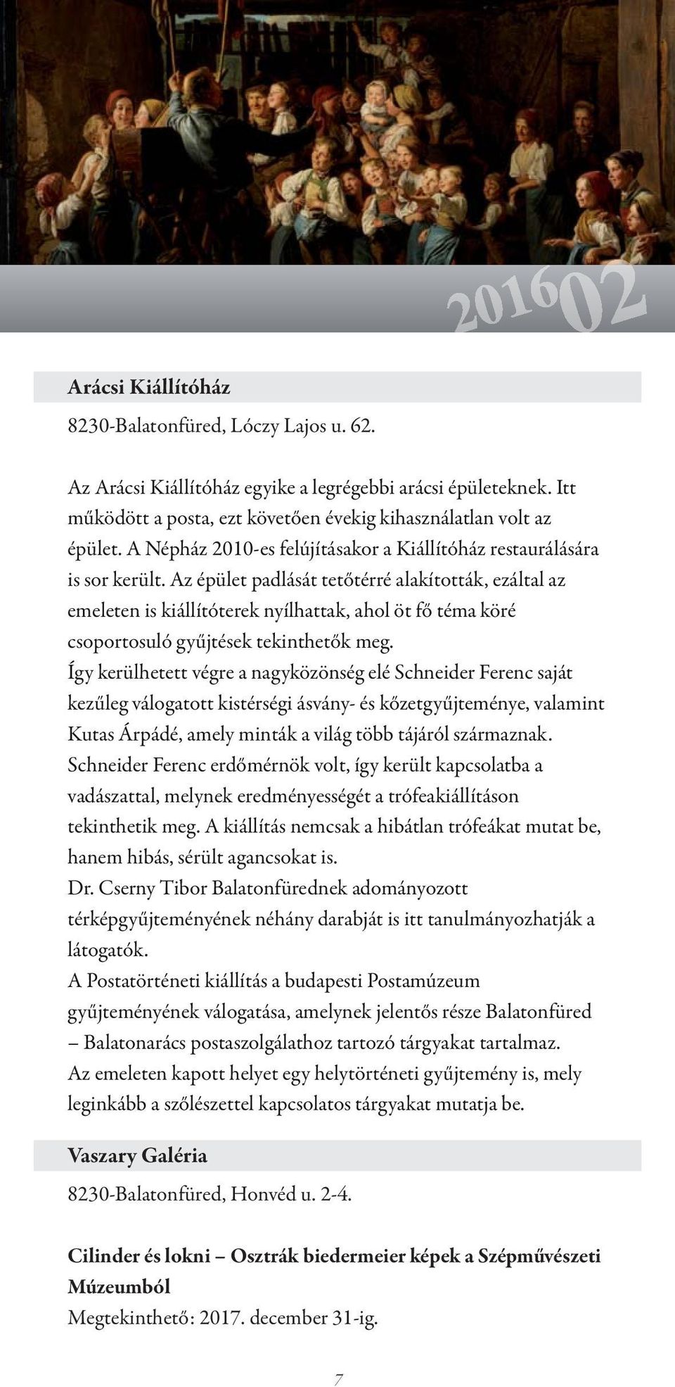 Az épület padlását tetőtérré alakították, ezáltal az emeleten is kiállítóterek nyílhattak, ahol öt fő téma köré csoportosuló gyűjtések tekinthetők meg.