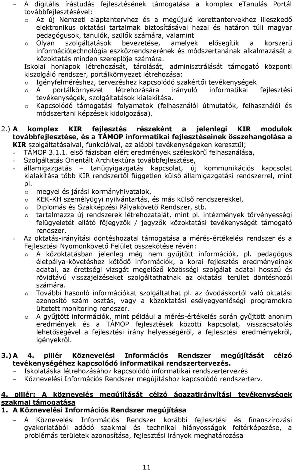 eszközrendszerének és módszertanának alkalmazását a közoktatás minden szereplője számára.