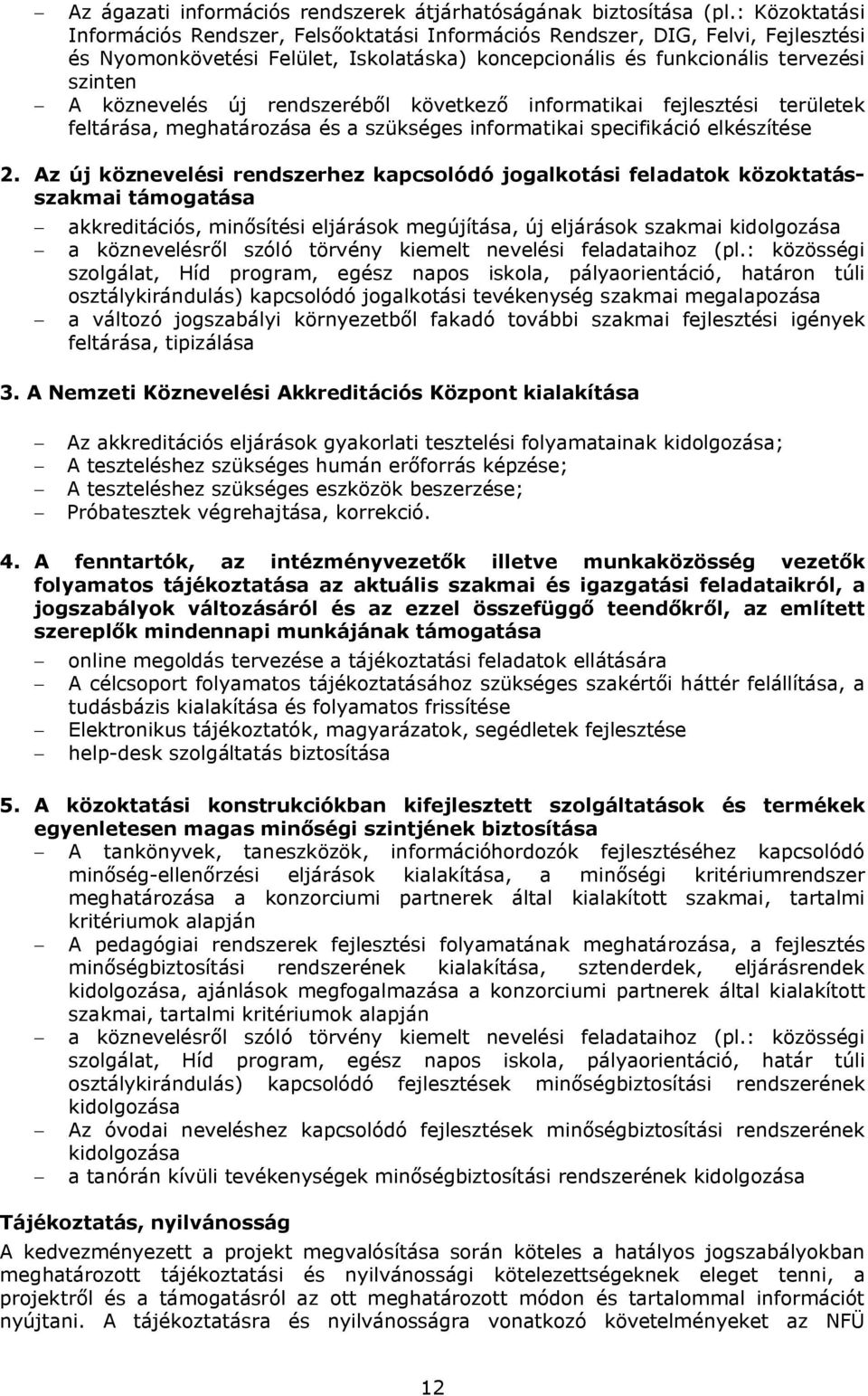 új rendszeréből következő informatikai fejlesztési területek feltárása, meghatározása és a szükséges informatikai specifikáció elkészítése 2.