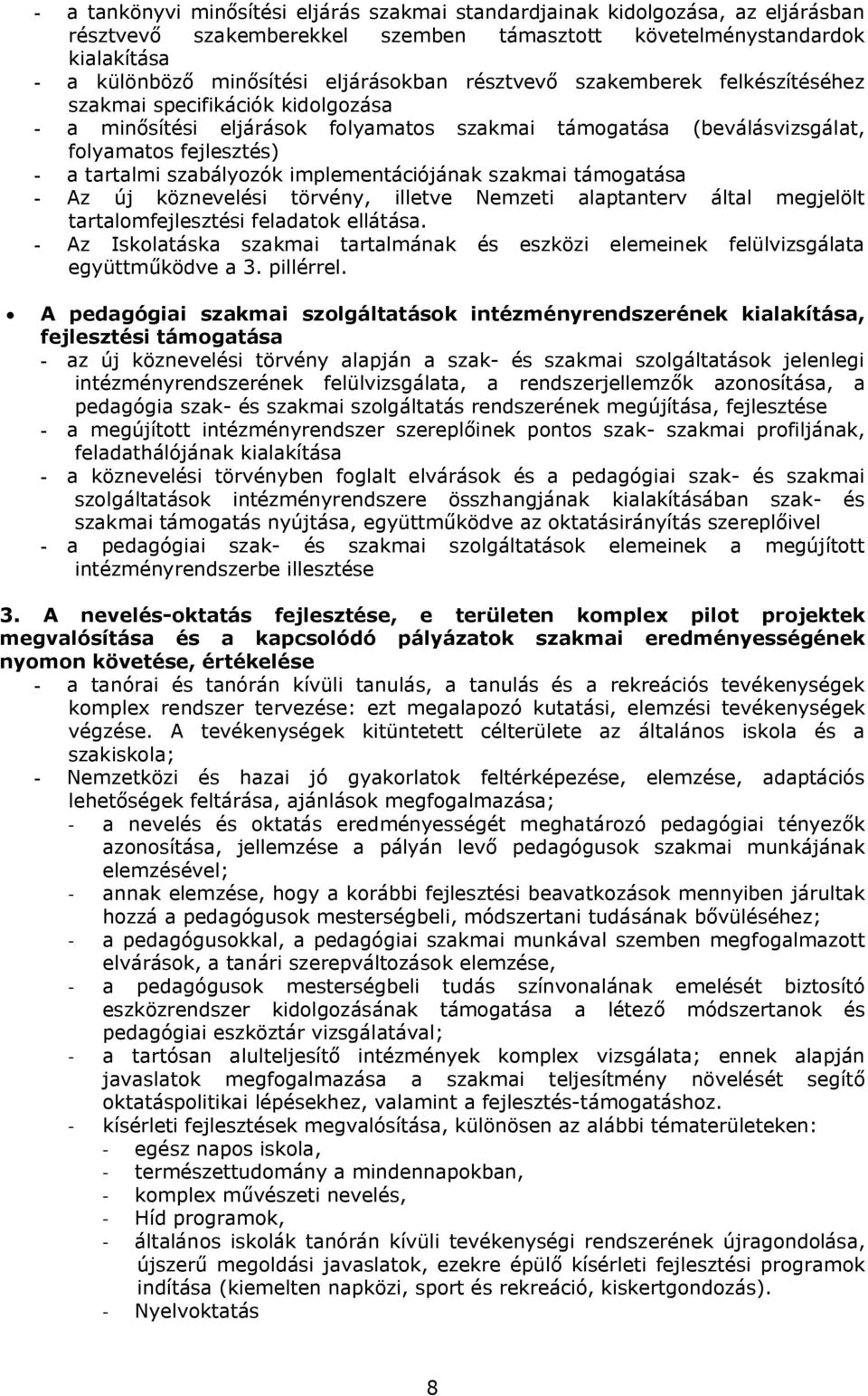 implementációjának szakmai támogatása - Az új köznevelési törvény, illetve Nemzeti alaptanterv által megjelölt tartalomfejlesztési feladatok ellátása.