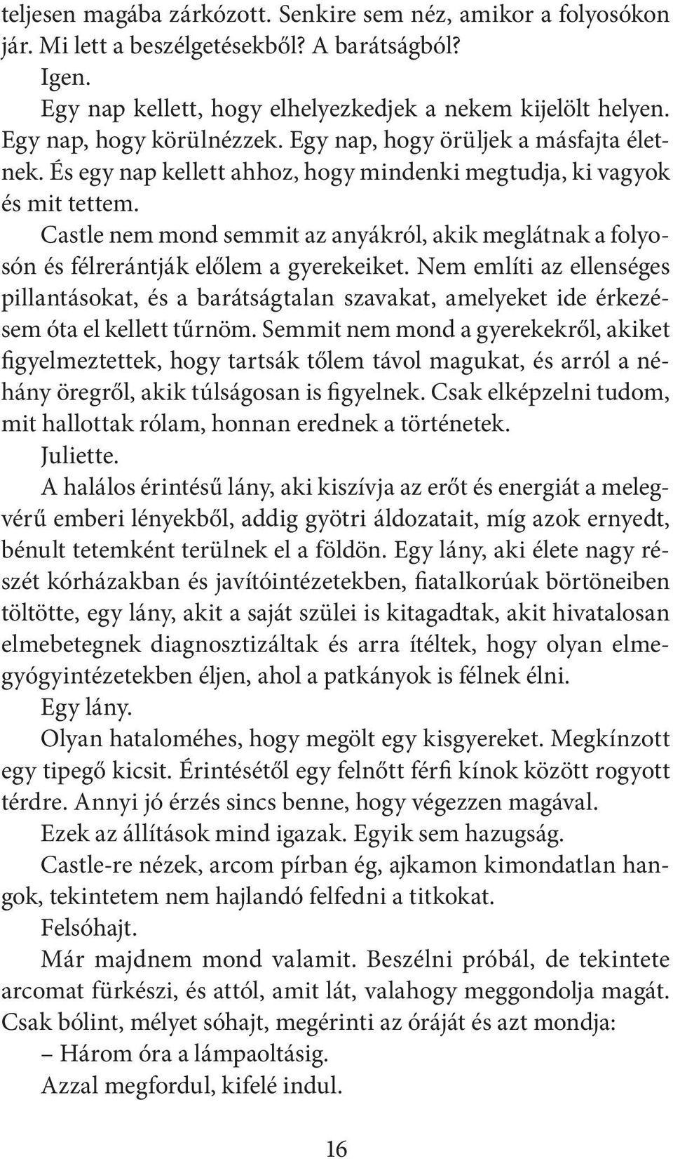 Castle nem mond semmit az anyákról, akik meglátnak a folyosón és félrerántják előlem a gyerekeiket.