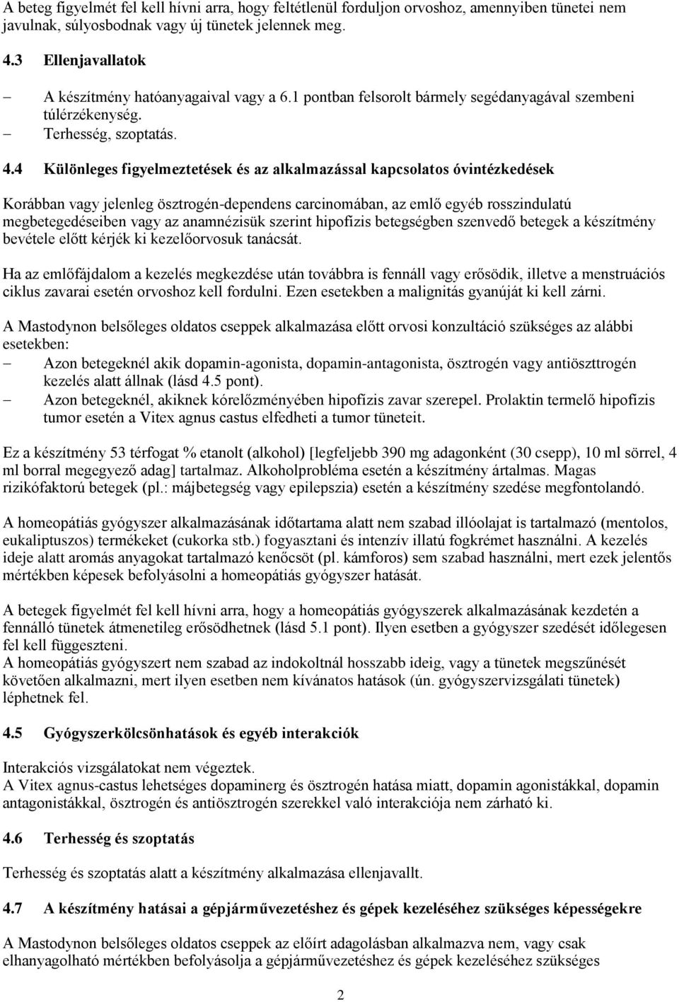 4 Különleges figyelmeztetések és az alkalmazással kapcsolatos óvintézkedések Korábban vagy jelenleg ösztrogén-dependens carcinomában, az emlő egyéb rosszindulatú megbetegedéseiben vagy az anamnézisük