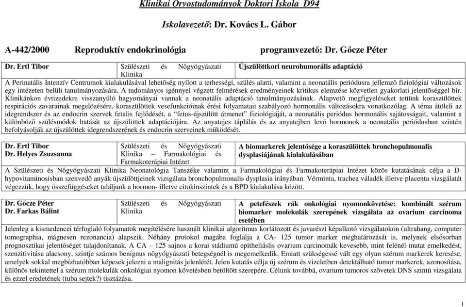 neonatális periódusra jellemzõ fiziológiai változások egy intézeten belüli tanulmányozására.