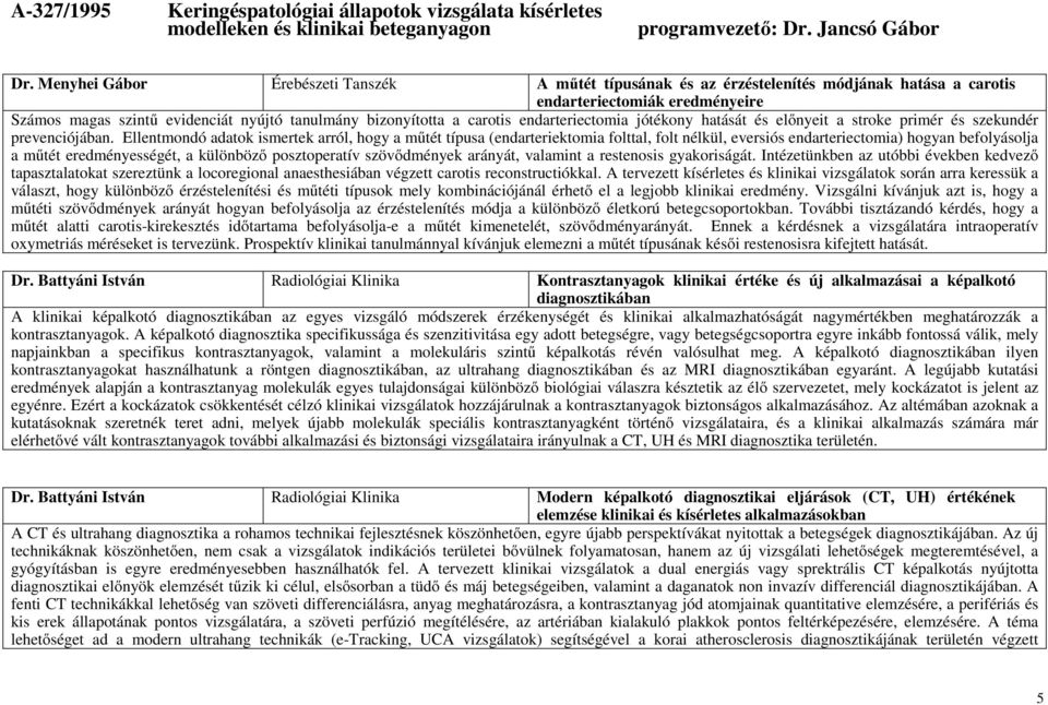 endarteriectomia jótékony hatását és előnyeit a stroke primér és szekundér prevenciójában.