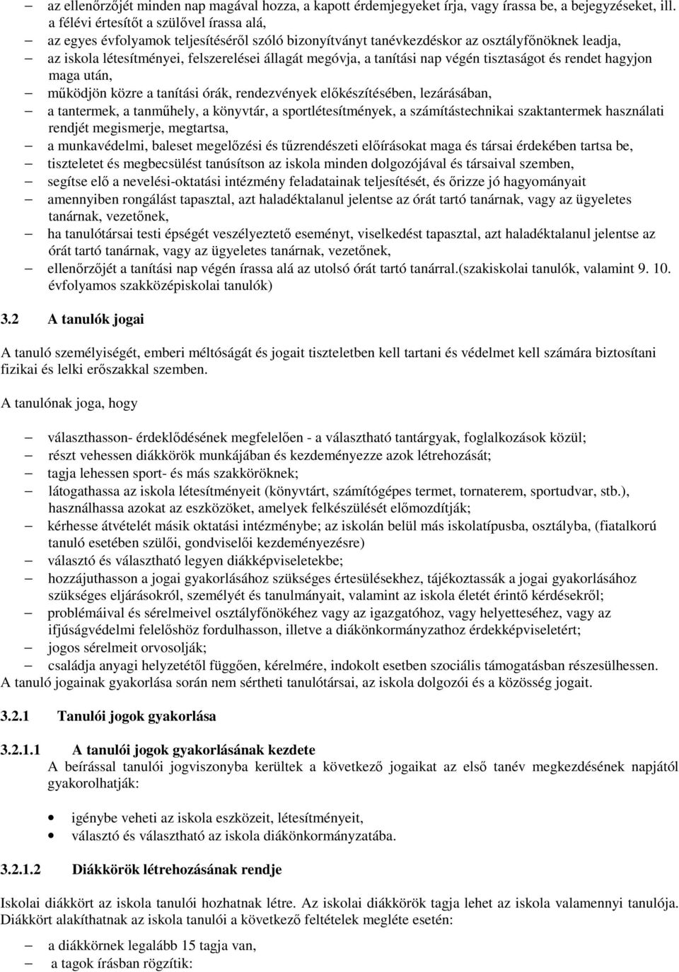tanítási nap végén tisztaságot és rendet hagyjon maga után, működjön közre a tanítási órák, rendezvények előkészítésében, lezárásában, a tantermek, a tanműhely, a könyvtár, a sportlétesítmények, a