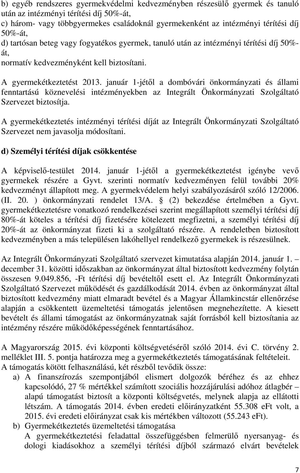 január 1-jétől a dombóvári önkormányzati és állami fenntartású köznevelési intézményekben az Integrált Önkormányzati Szolgáltató Szervezet biztosítja.