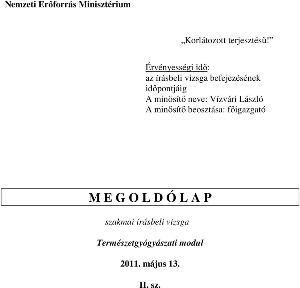 minősítő neve: Vízvári László A minősítő beosztása: főigazgató M E G