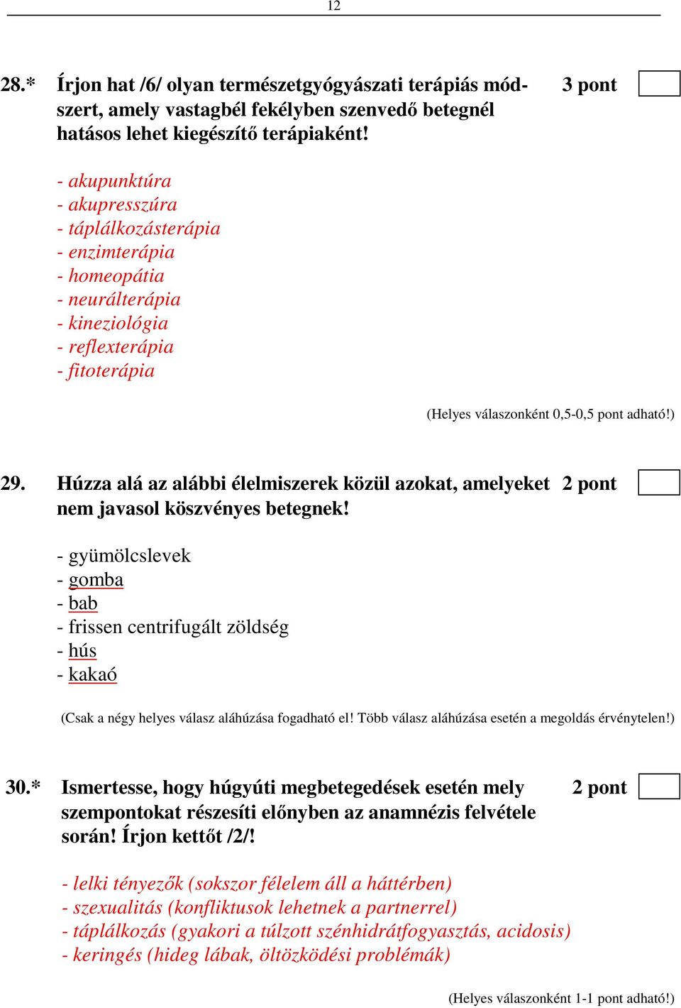 Húzza alá az alábbi élelmiszerek közül azokat, amelyeket 2 pont nem javasol köszvényes betegnek!