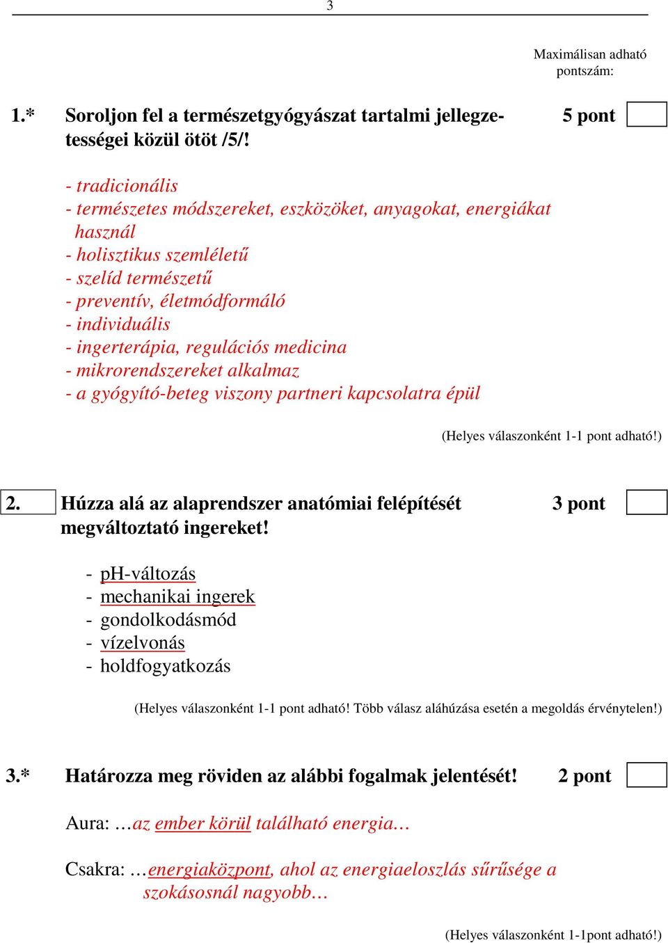 medicina - mikrorendszereket alkalmaz - a gyógyító-beteg viszony partneri kapcsolatra épül 2. Húzza alá az alaprendszer anatómiai felépítését 3 pont megváltoztató ingereket!