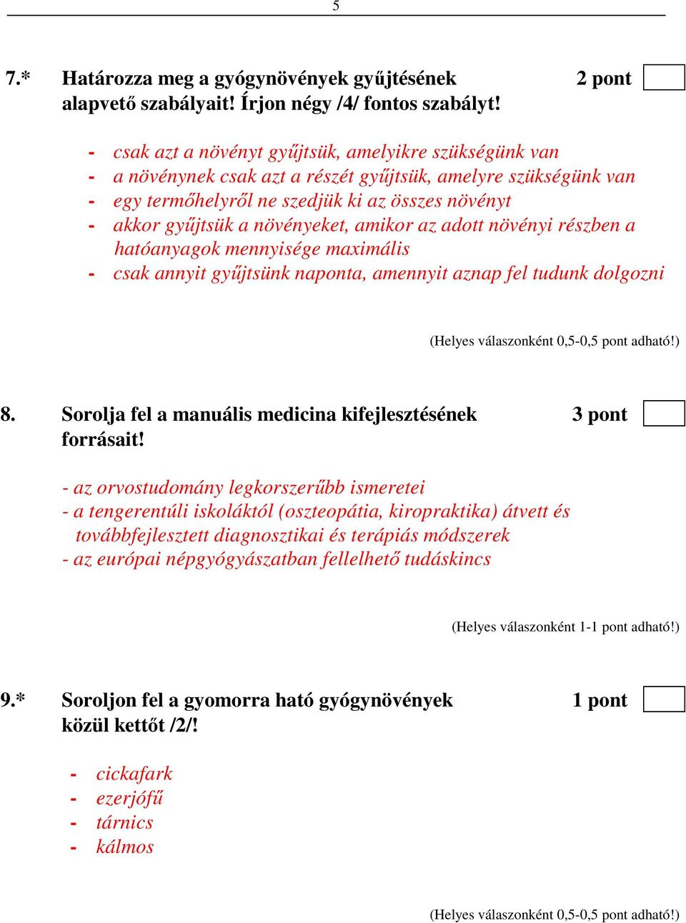 növényeket, amikor az adott növényi részben a hatóanyagok mennyisége maximális - csak annyit gyűjtsünk naponta, amennyit aznap fel tudunk dolgozni 8.