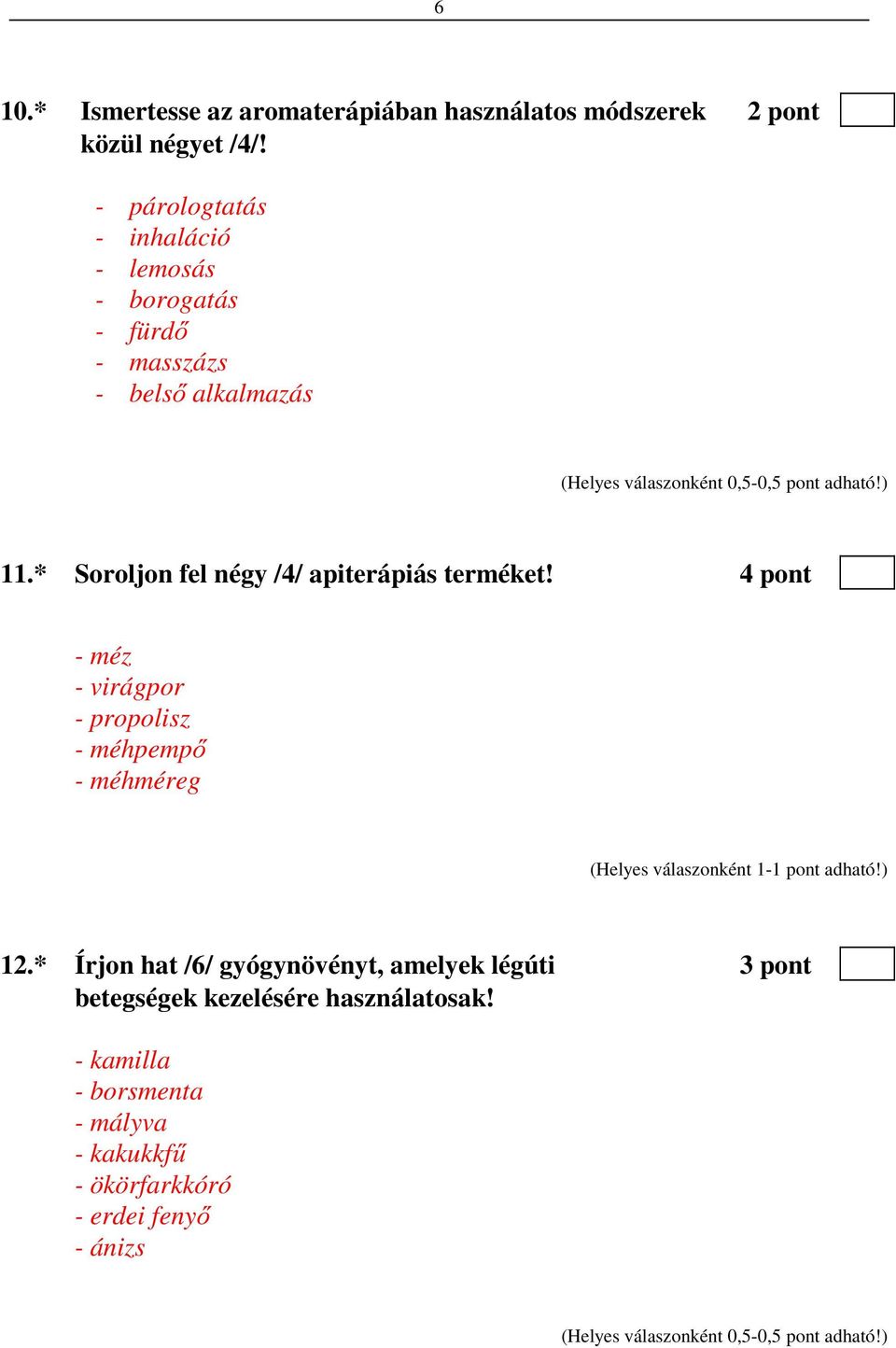 * Soroljon fel négy /4/ apiterápiás terméket! 4 pont - méz - virágpor - propolisz - méhpempő - méhméreg 12.