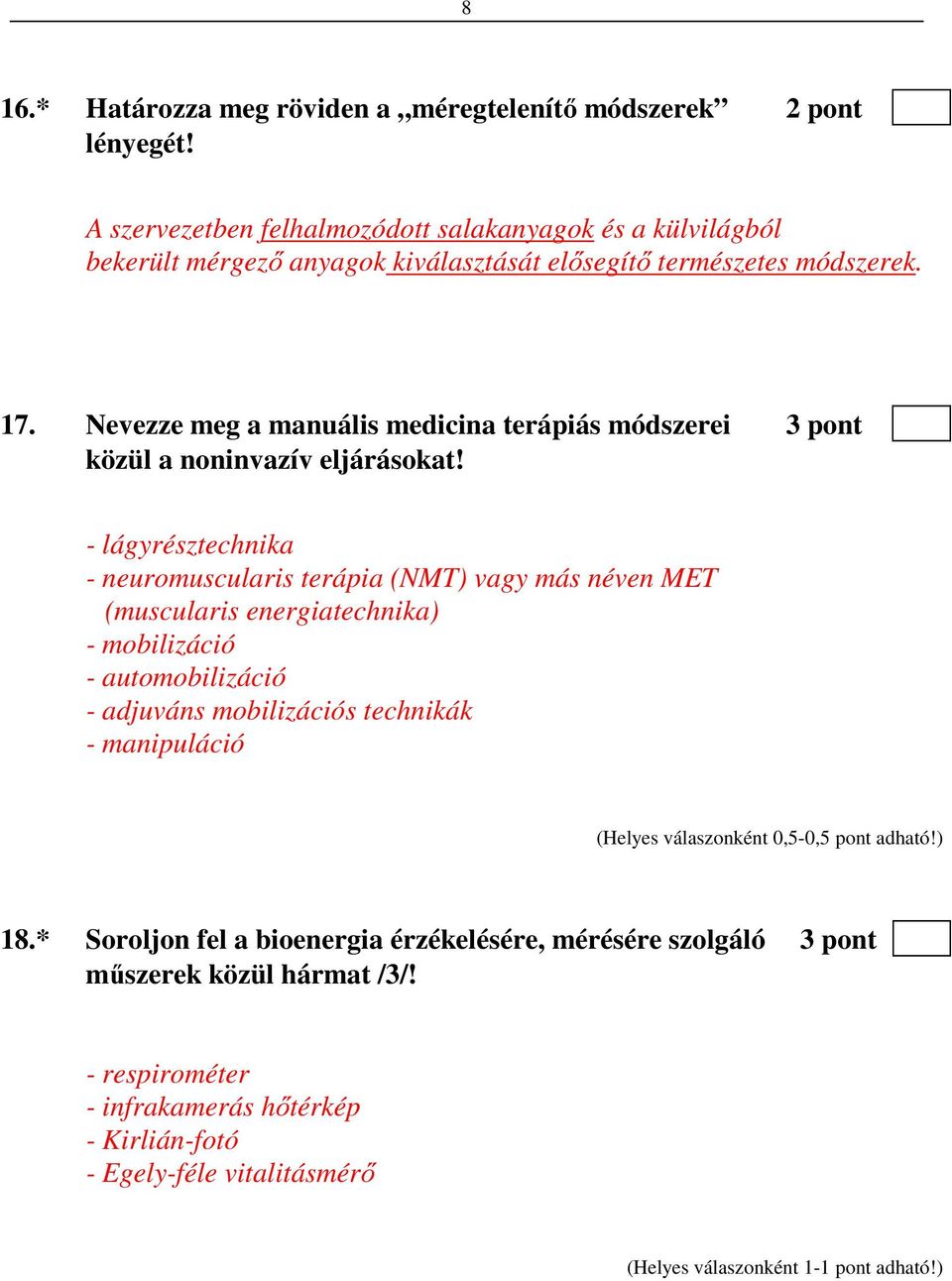 Nevezze meg a manuális medicina terápiás módszerei 3 pont közül a noninvazív eljárásokat!