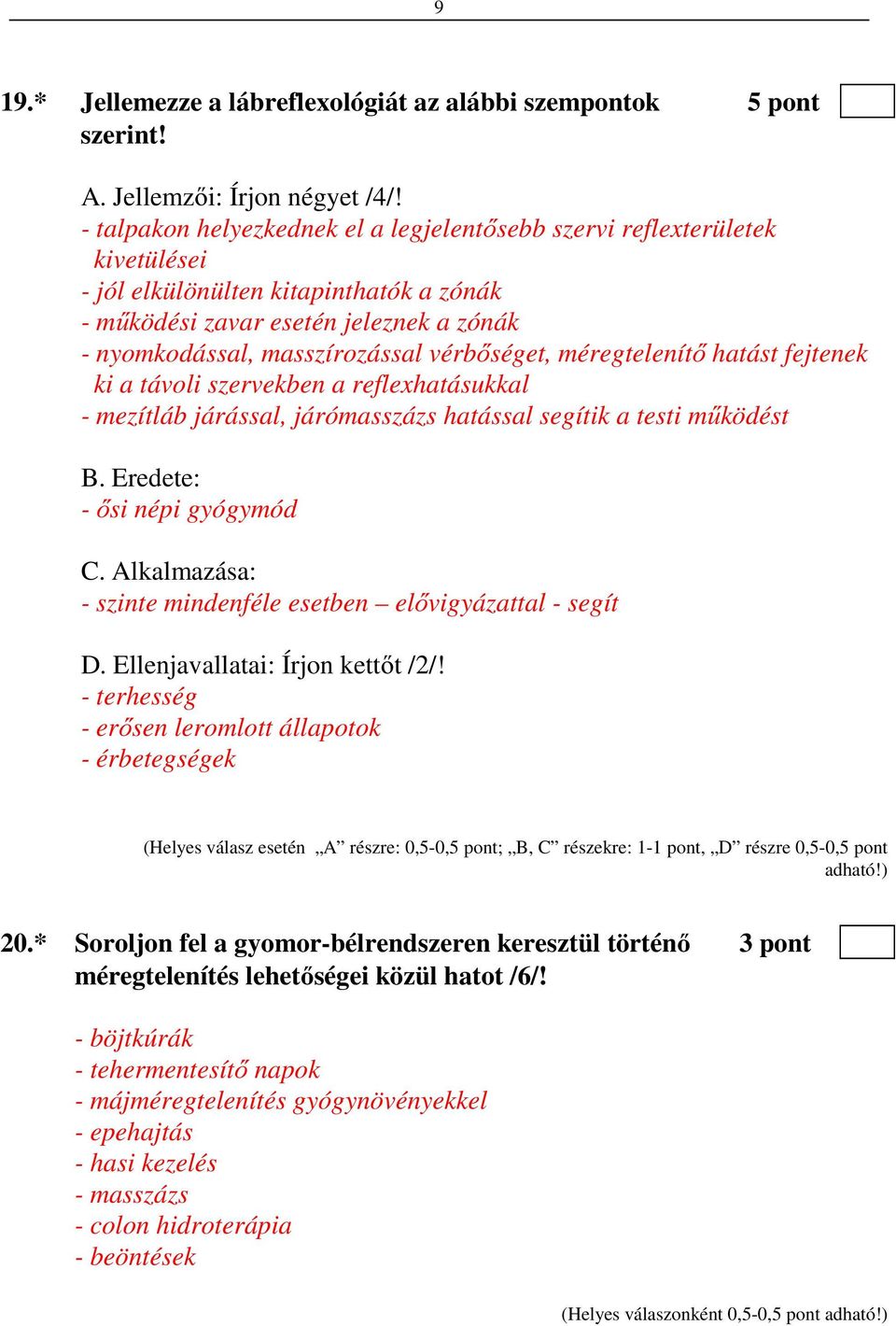vérbőséget, méregtelenítő hatást fejtenek ki a távoli szervekben a reflexhatásukkal - mezítláb járással, járómasszázs hatással segítik a testi működést B. Eredete: - ősi népi gyógymód C.