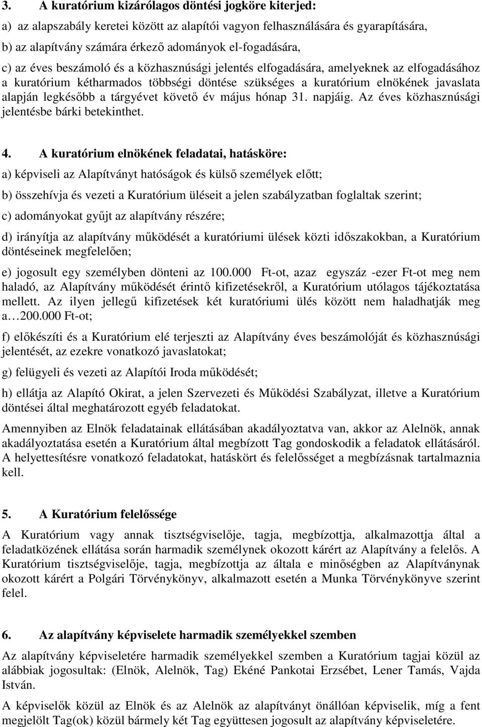 tárgyévet követő év május hónap 31. napjáig. Az éves közhasznúsági jelentésbe bárki betekinthet. 4.