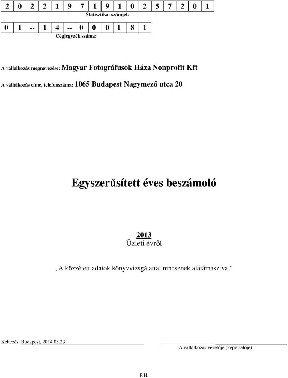 Budapest Nagymező utca 20 Egyszerűsített éves beszámoló 2013 Üzleti évről A közzétett adatok