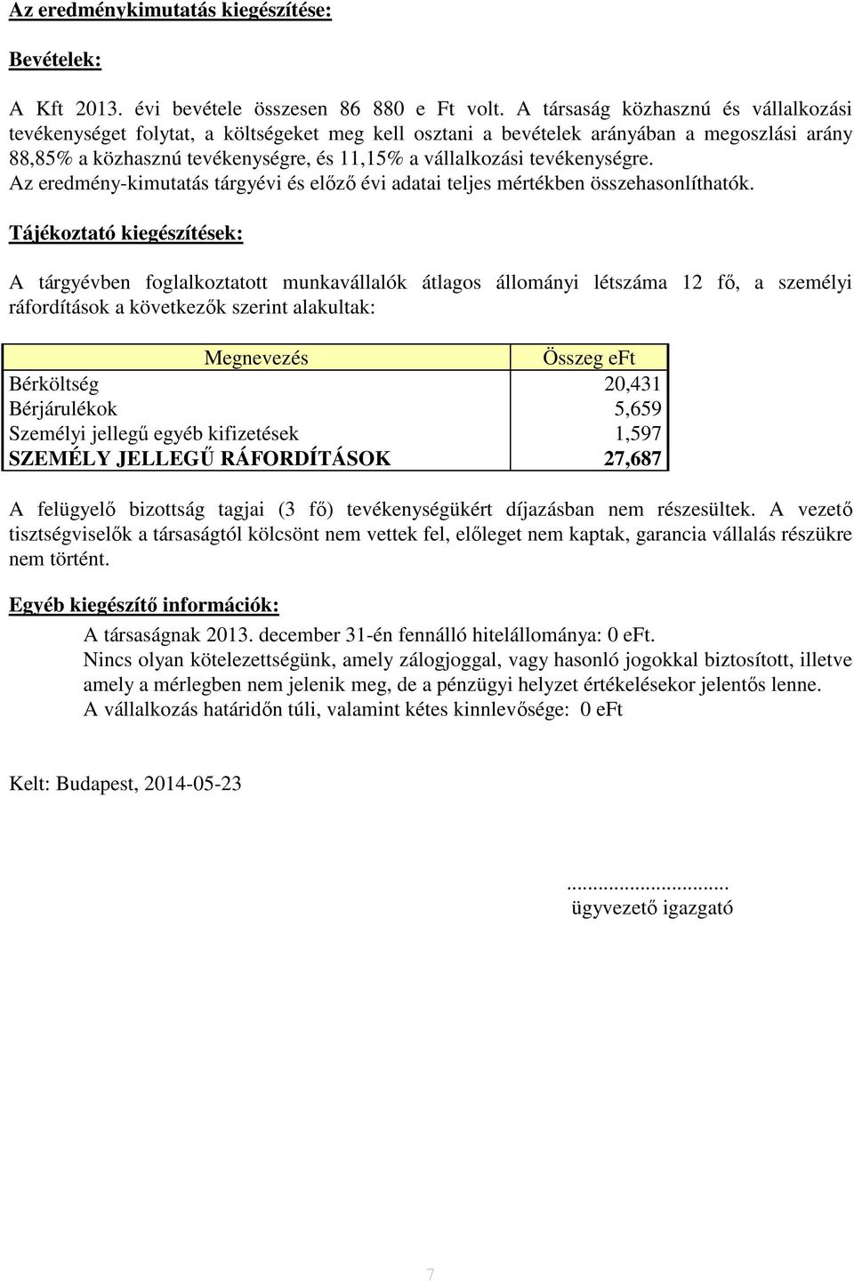 tevékenységre. Az eredmény-kimutatás tárgyévi és előző évi adatai teljes mértékben összehasonlíthatók.