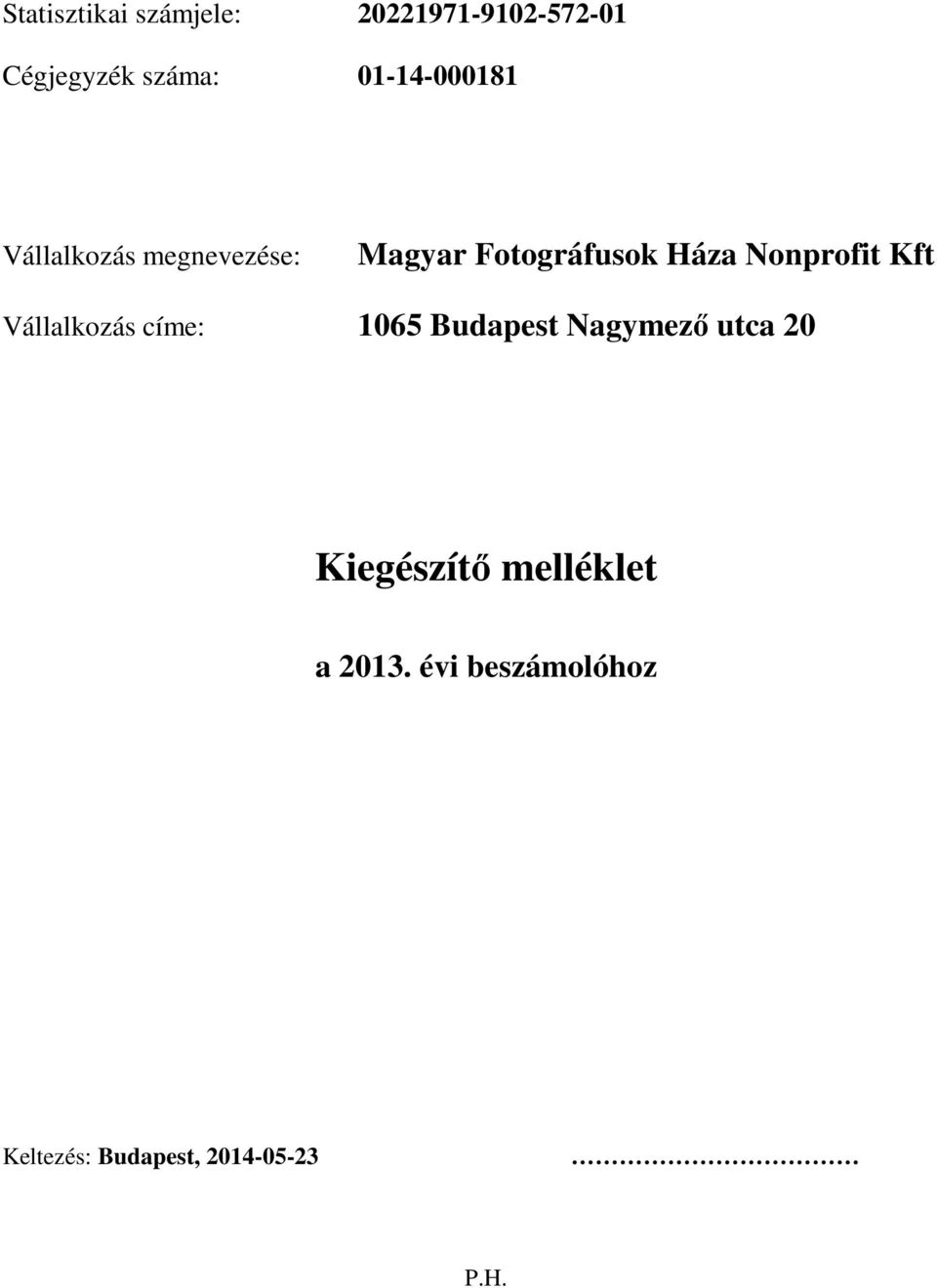 Nonprofit Kft Vállalkozás címe: 1065 Budapest Nagymező utca 20