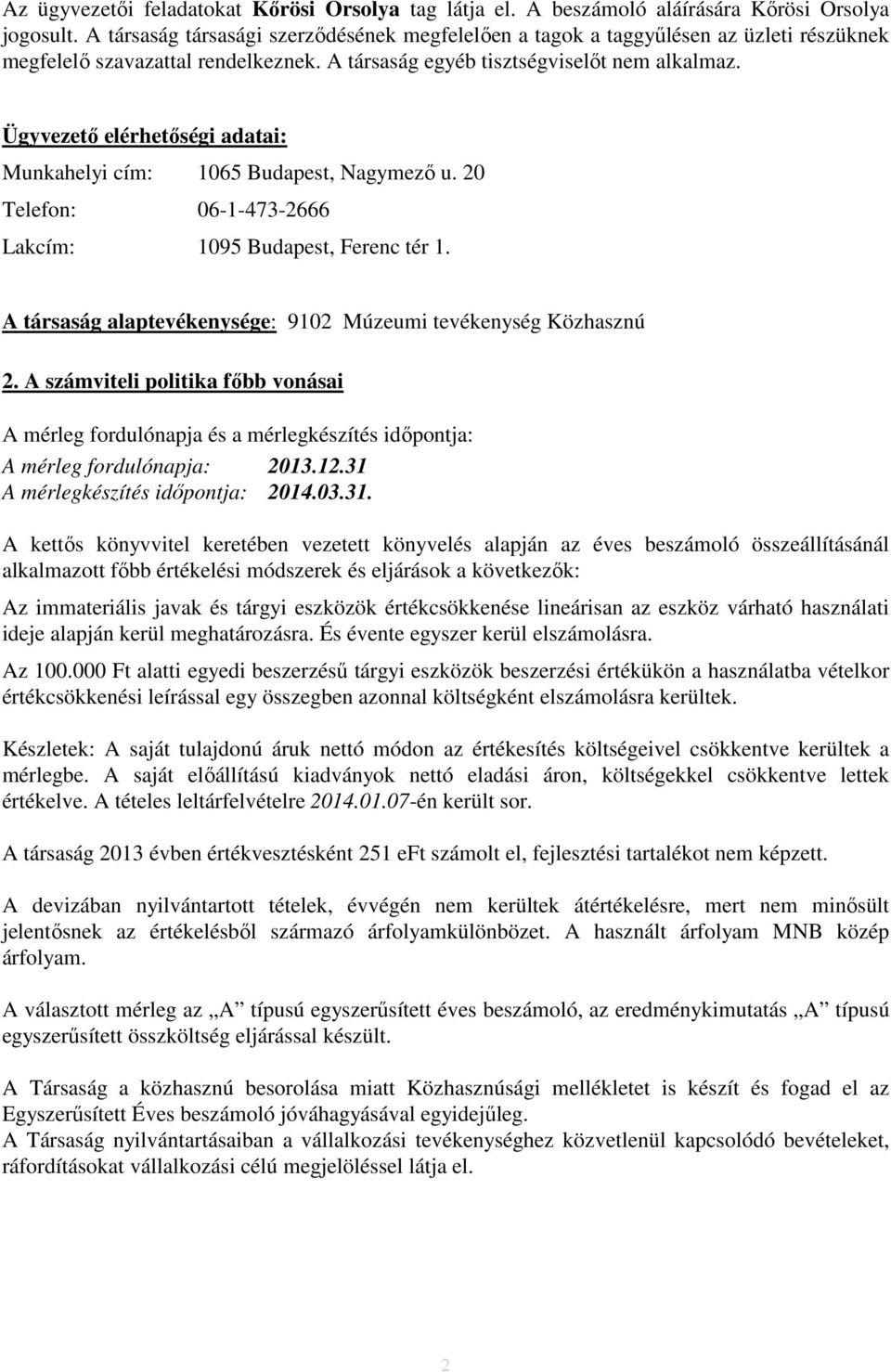 Ügyvezető elérhetőségi adatai: Munkahelyi cím: 1065 Budapest, Nagymező u. 20 Telefon: 06-1-473-2666 Lakcím: 1095 Budapest, Ferenc tér 1.