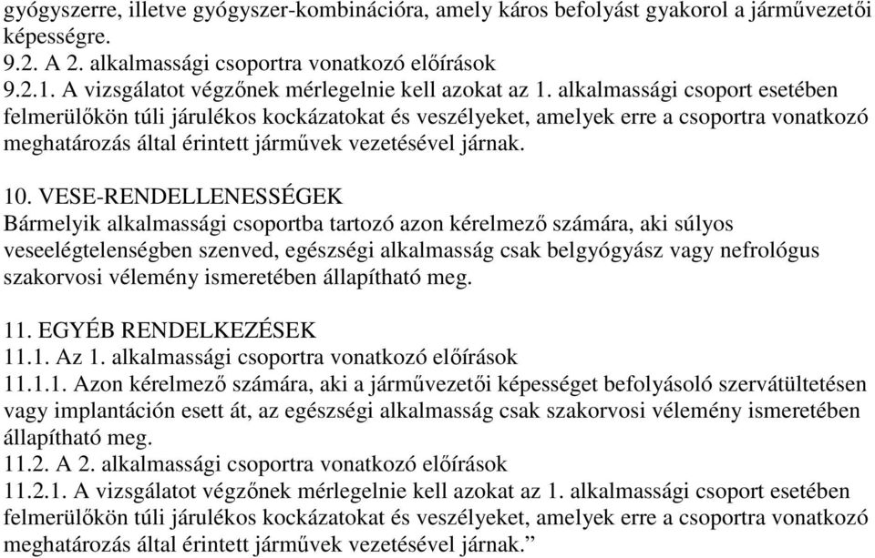 VESE-RENDELLENESSÉGEK Bármelyik alkalmassági csoportba tartozó azon kérelmezı számára, aki súlyos veseelégtelenségben szenved, egészségi alkalmasság csak belgyógyász vagy nefrológus szakorvosi