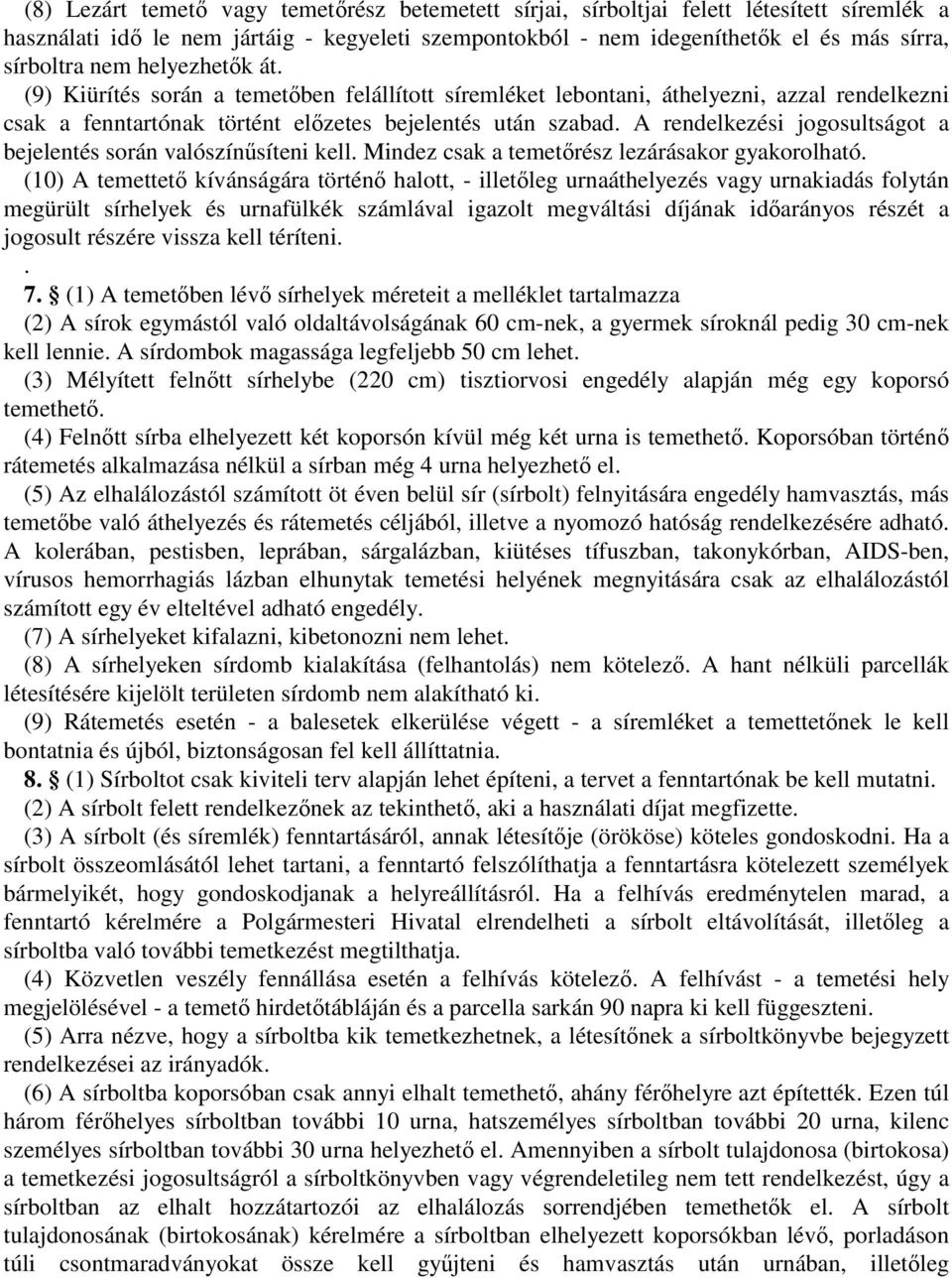 A rendelkezési jogosultságot a bejelentés során valószínűsíteni kell. Mindez csak a temetőrész lezárásakor gyakorolható.