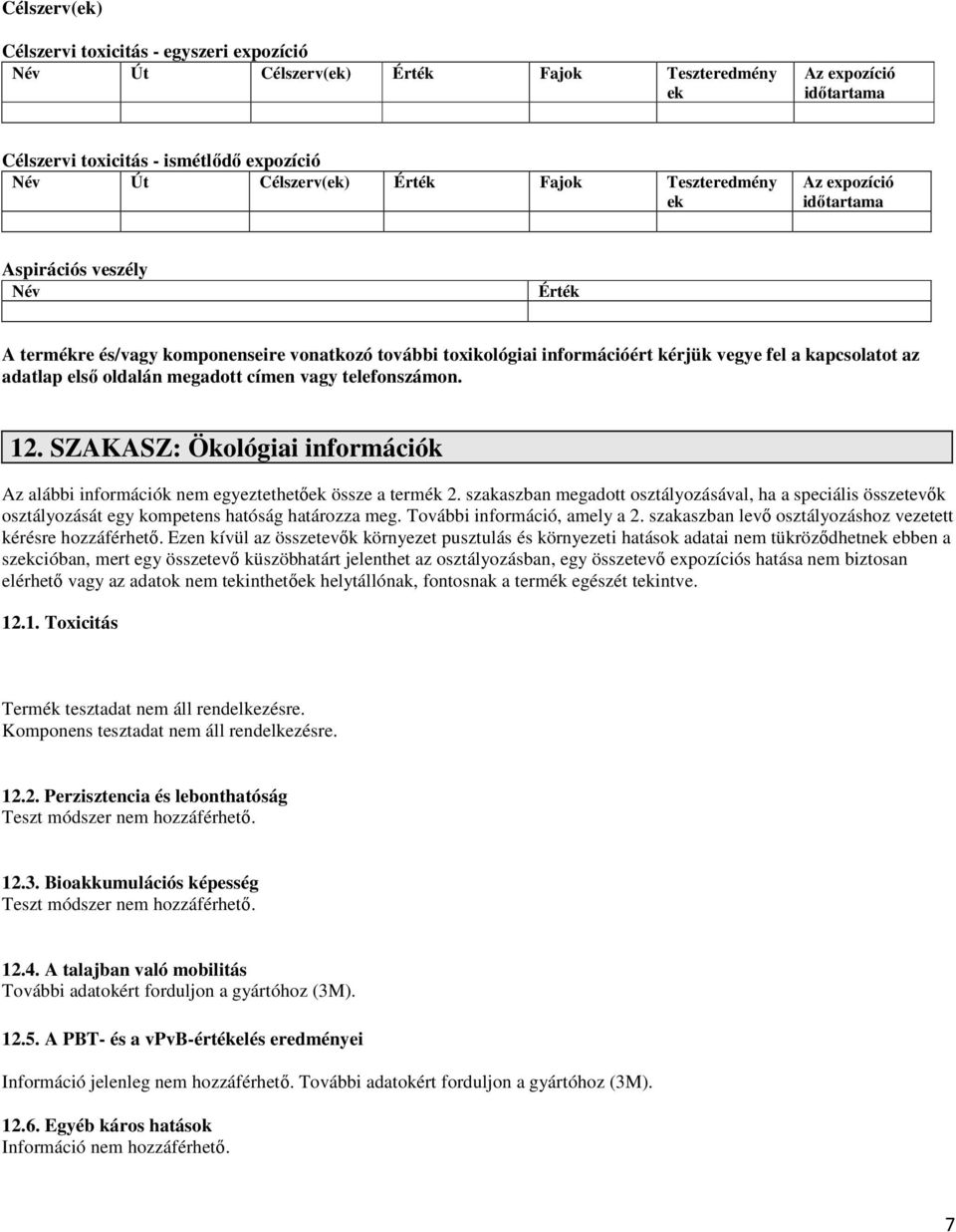 első oldalán megadott címen vagy telefonszámon. 12. SZAKASZ: Ökológiai információk Az alábbi információk nem egyeztethetőek össze a termék 2.