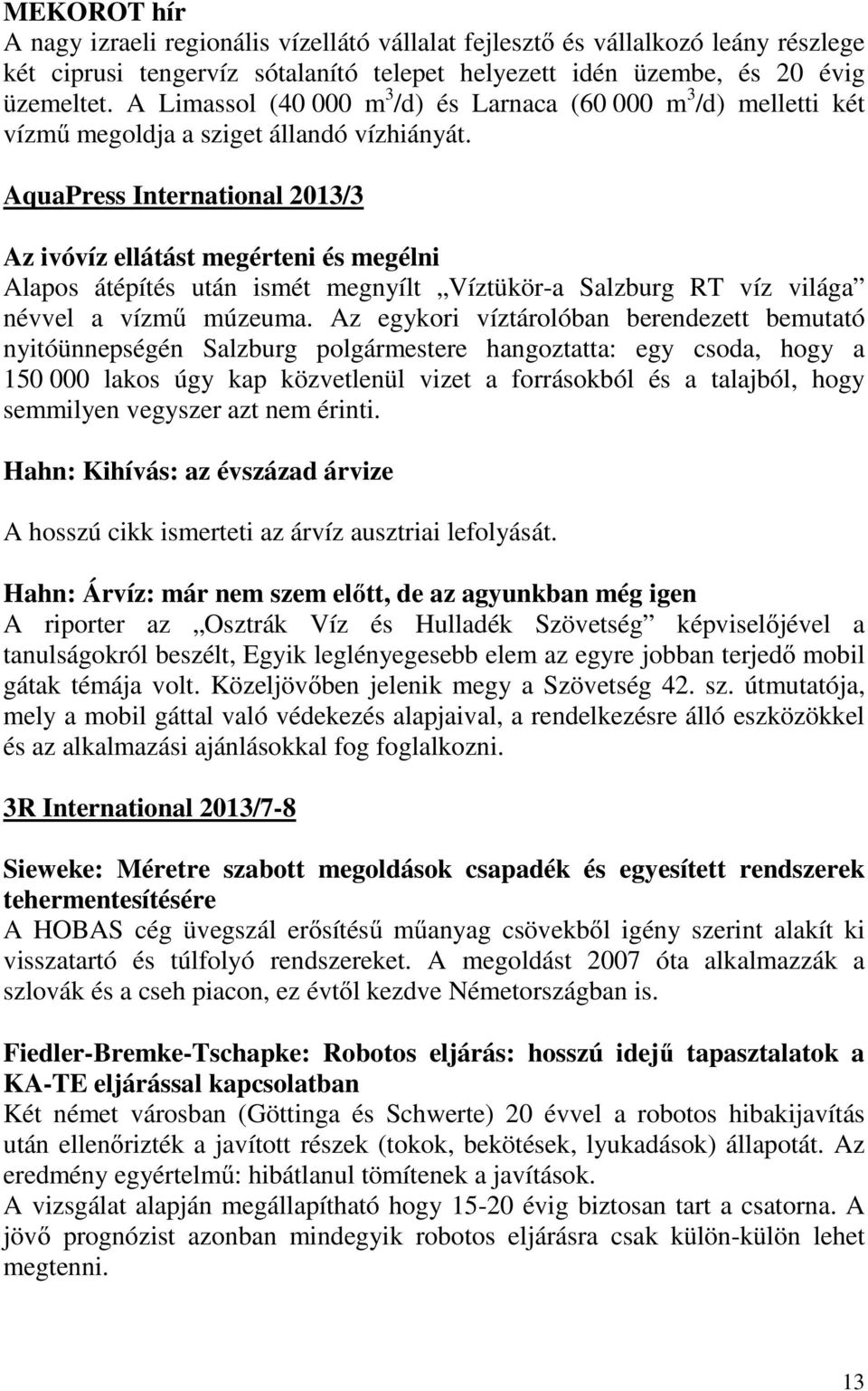 AquaPress International 2013/3 Az ivóvíz ellátást megérteni és megélni Alapos átépítés után ismét megnyílt Víztükör-a Salzburg RT víz világa névvel a vízmű múzeuma.