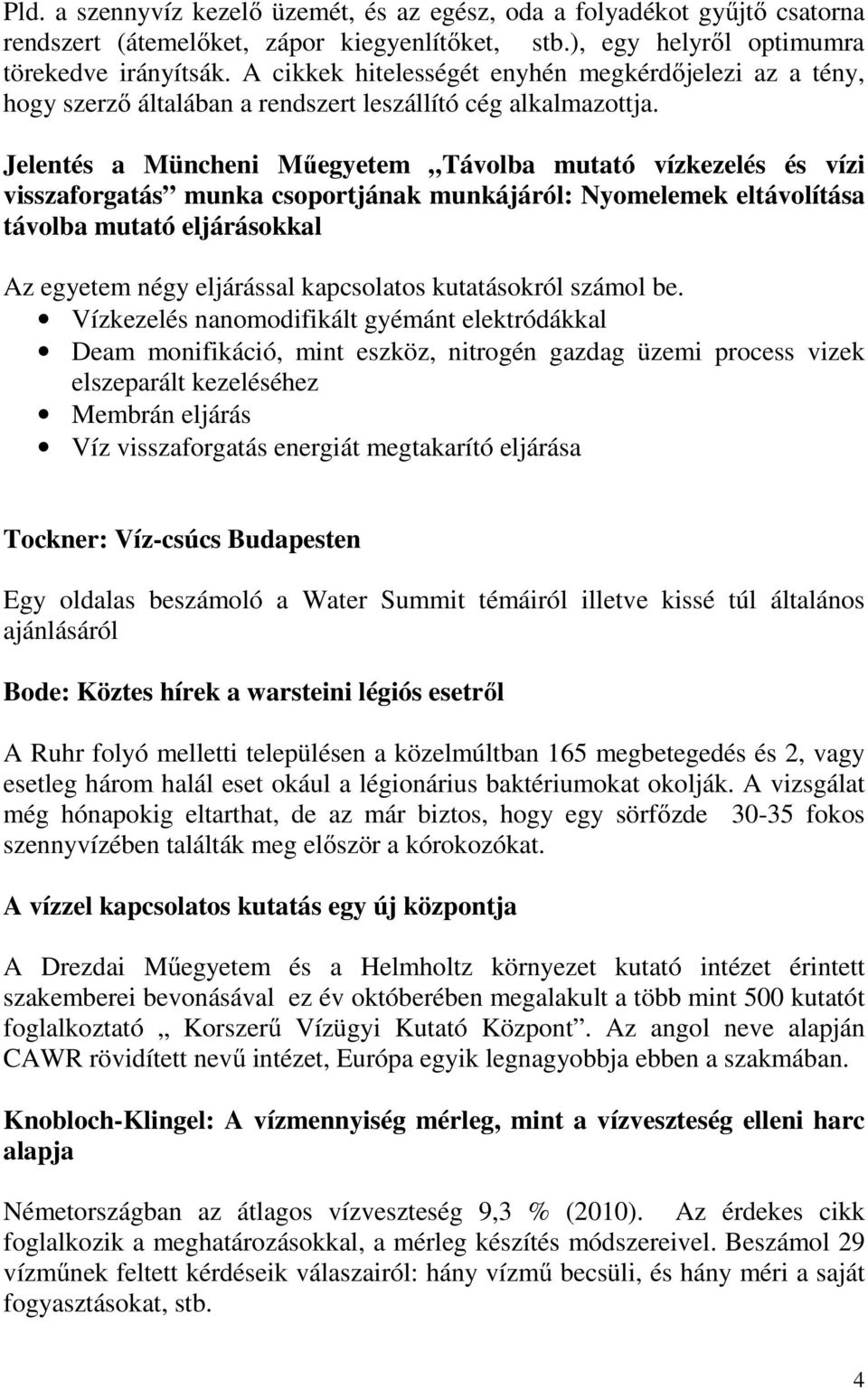 Jelentés a Müncheni Műegyetem Távolba mutató vízkezelés és vízi visszaforgatás munka csoportjának munkájáról: Nyomelemek eltávolítása távolba mutató eljárásokkal Az egyetem négy eljárással