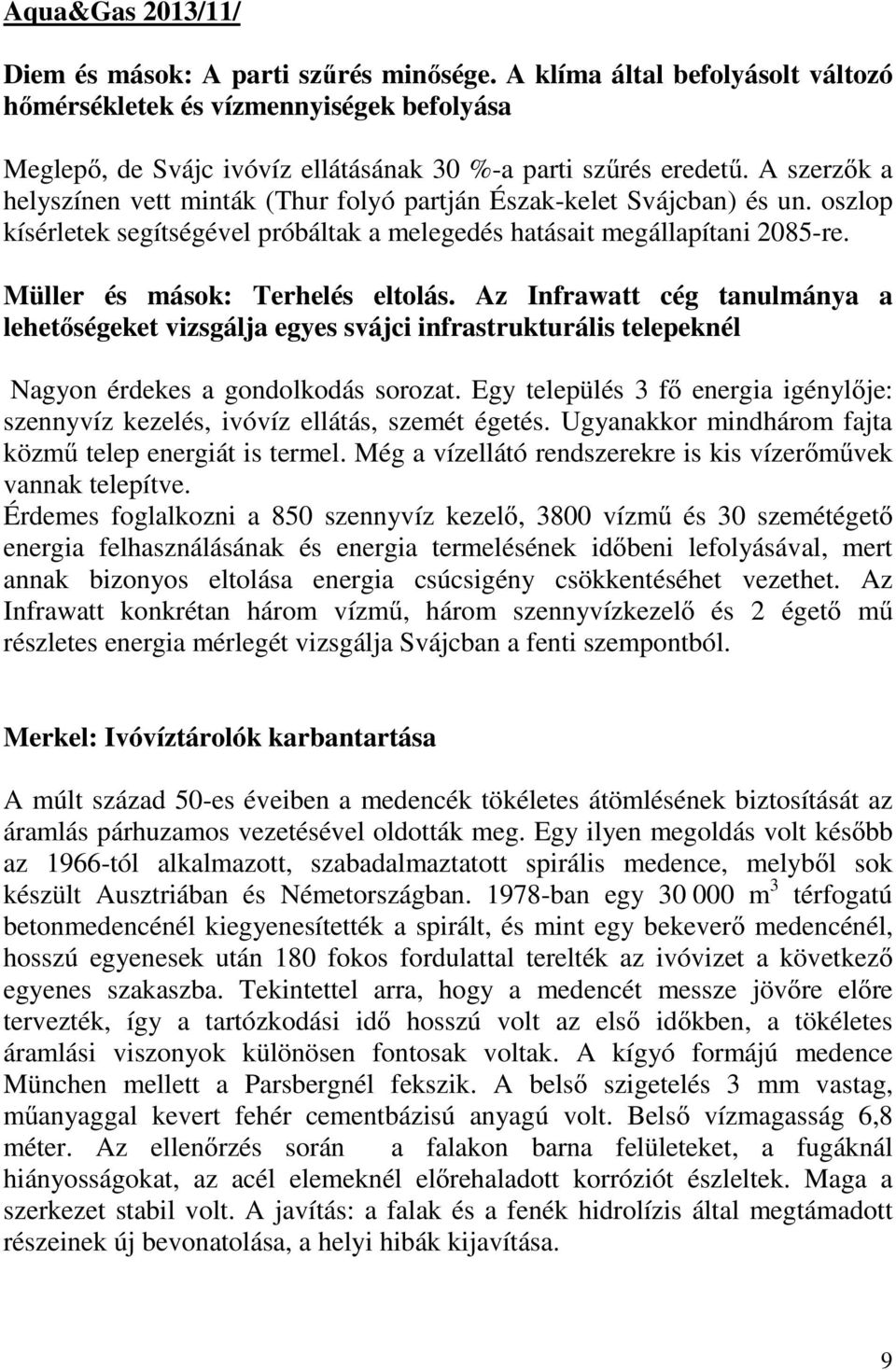 Müller és mások: Terhelés eltolás. Az Infrawatt cég tanulmánya a lehetőségeket vizsgálja egyes svájci infrastrukturális telepeknél Nagyon érdekes a gondolkodás sorozat.