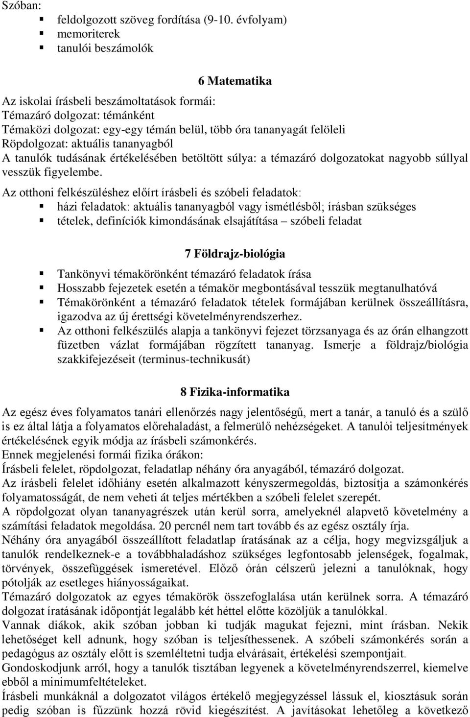 Röpdolgozat: aktuális tananyagból A tanulók tudásának értékelésében betöltött súlya: a témazáró dolgozatokat nagyobb súllyal vesszük figyelembe.