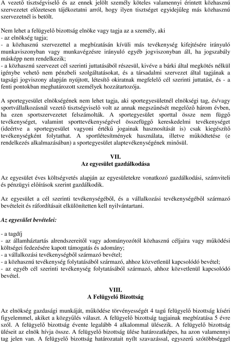 Nem lehet a felügyelı bizottság elnöke vagy tagja az a személy, aki - az elnökség tagja; - a közhasznú szervezettel a megbízatásán kívüli más tevékenység kifejtésére irányuló munkaviszonyban vagy