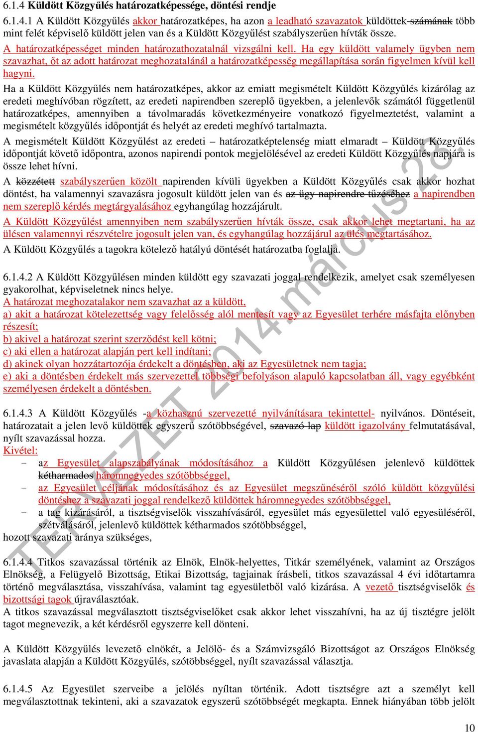 Ha egy küldött valamely ügyben nem szavazhat, őt az adott határozat meghozatalánál a határozatképesség megállapítása során figyelmen kívül kell hagyni.