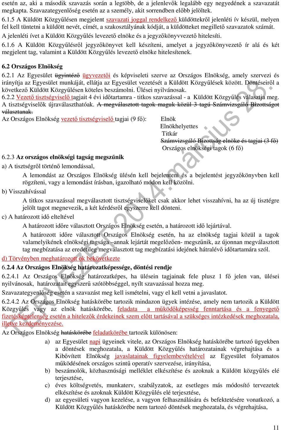 szavazatok számát. A jelenléti ívet a Küldött Közgyűlés levezető elnöke és a jegyzőkönyvvezető hitelesíti. 6.1.