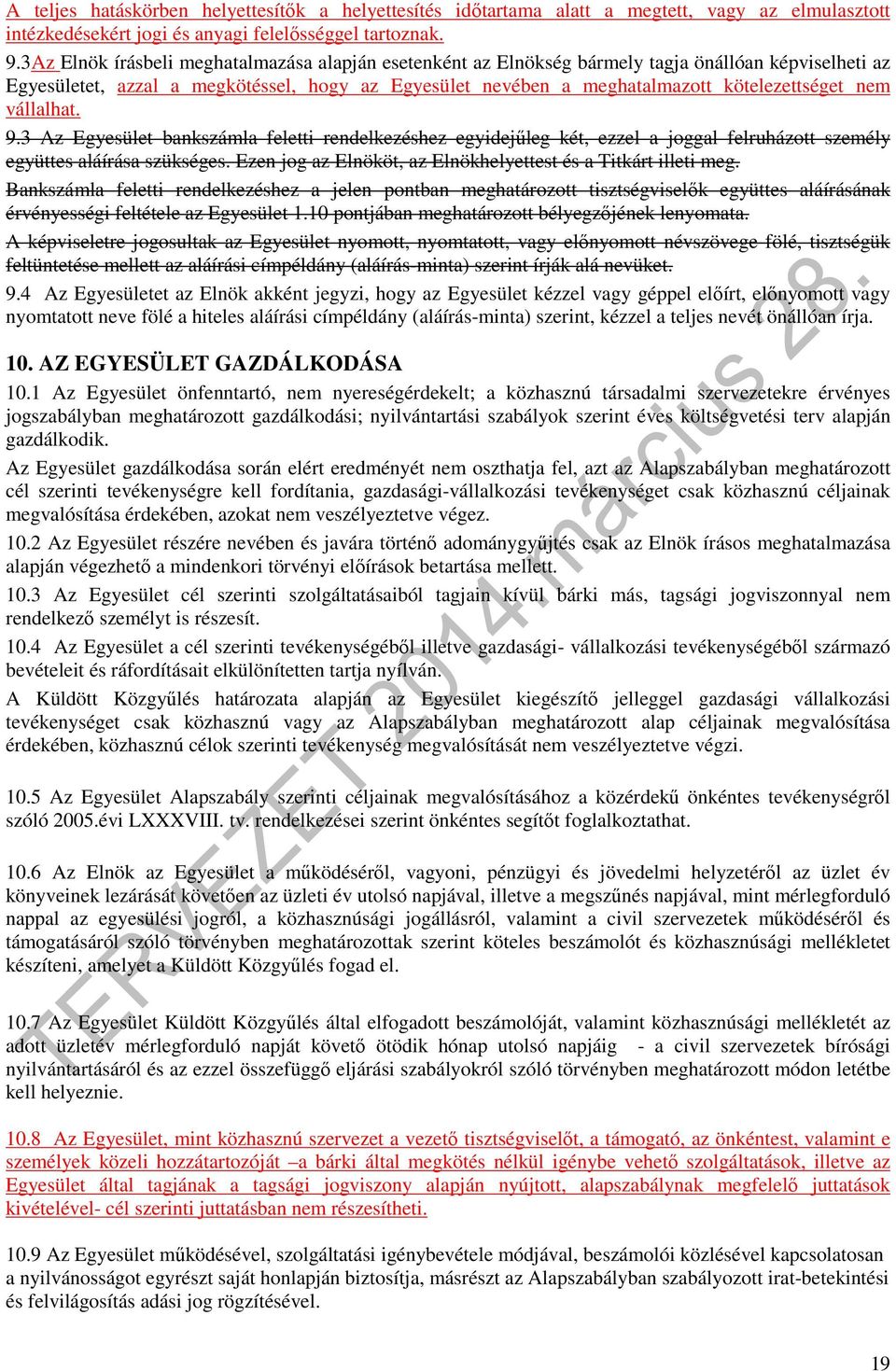 nem vállalhat. 9.3 Az Egyesület bankszámla feletti rendelkezéshez egyidejűleg két, ezzel a joggal felruházott személy együttes aláírása szükséges.