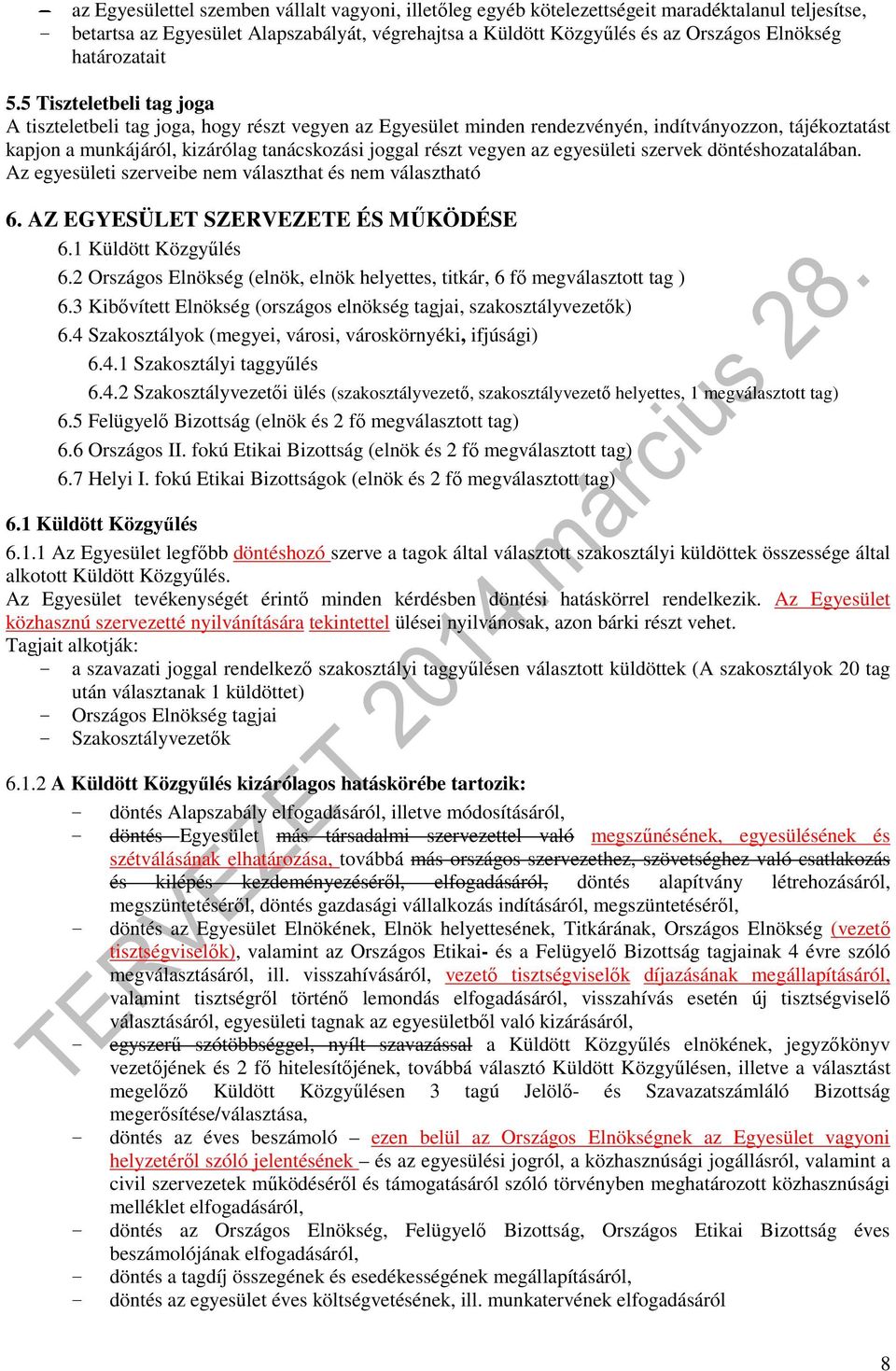 5 Tiszteletbeli tag joga A tiszteletbeli tag joga, hogy részt vegyen az Egyesület minden rendezvényén, indítványozzon, tájékoztatást kapjon a munkájáról, kizárólag tanácskozási joggal részt vegyen az