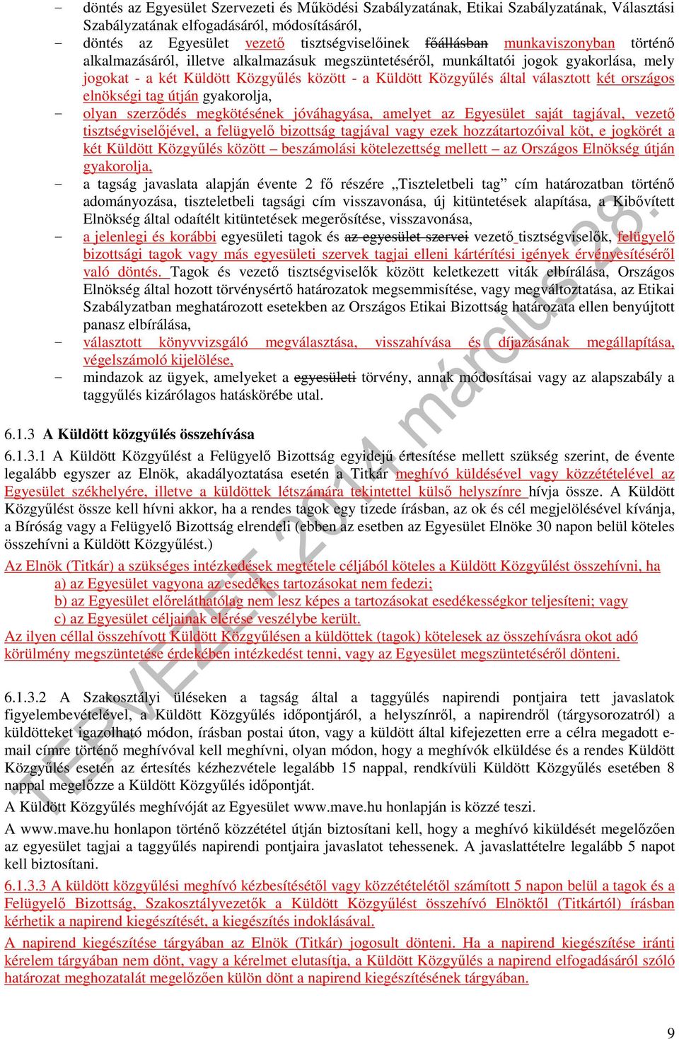 országos elnökségi tag útján gyakorolja, olyan szerződés megkötésének jóváhagyása, amelyet az Egyesület saját tagjával, vezető tisztségviselőjével, a felügyelő bizottság tagjával vagy ezek