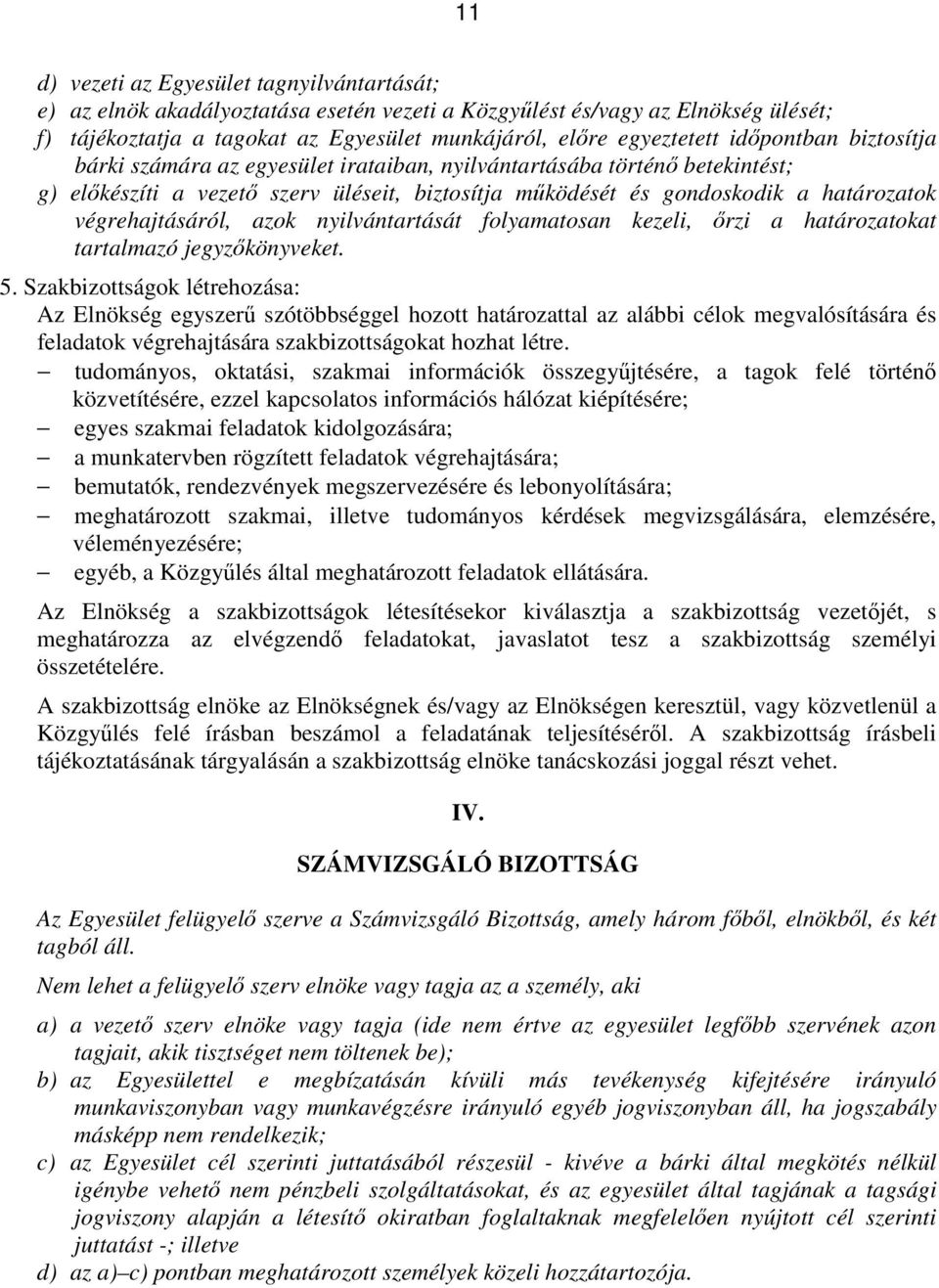 végrehajtásáról, azok nyilvántartását folyamatosan kezeli, őrzi a határozatokat tartalmazó jegyzőkönyveket. 5.