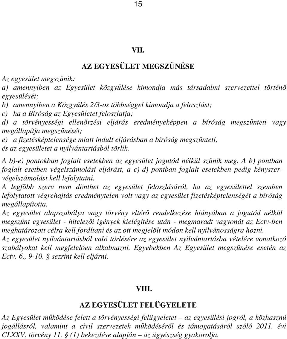 feloszlást; c) ha a Bíróság az Egyesületet feloszlatja; d) a törvényességi ellenőrzési eljárás eredményeképpen a bíróság megszűnteti vagy megállapítja megszűnését; e) a fizetésképtelensége miatt