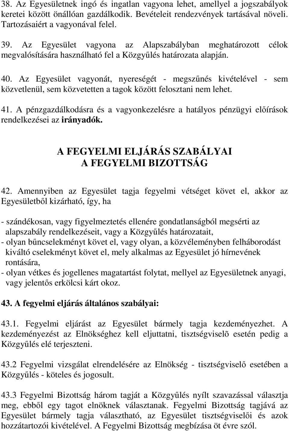 Az Egyesület vagyonát, nyereségét - megszőnés kivételével - sem közvetlenül, sem közvetetten a tagok között felosztani nem lehet. 41.