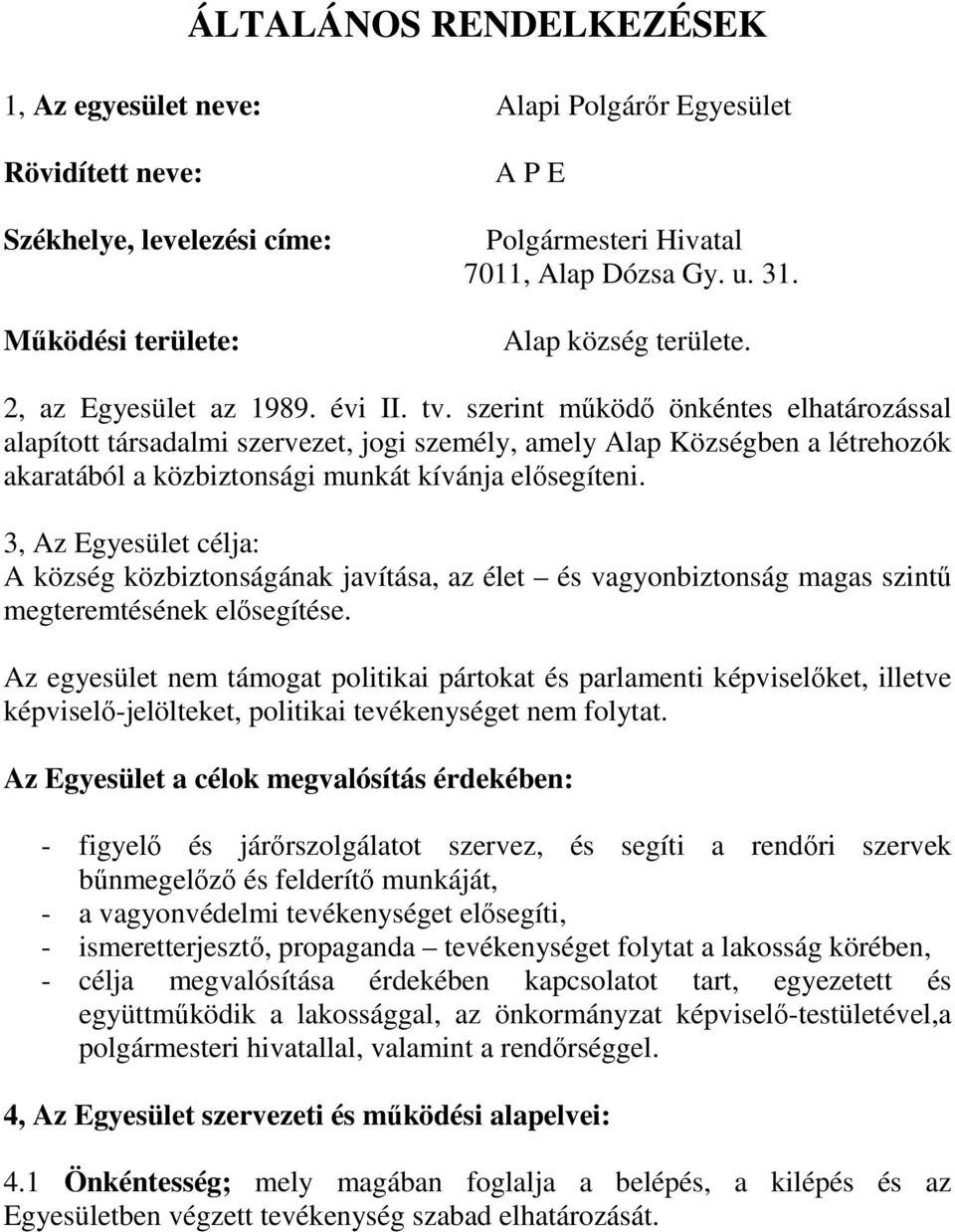 szerint mőködı önkéntes elhatározással alapított társadalmi szervezet, jogi személy, amely Alap Községben a létrehozók akaratából a közbiztonsági munkát kívánja elısegíteni.