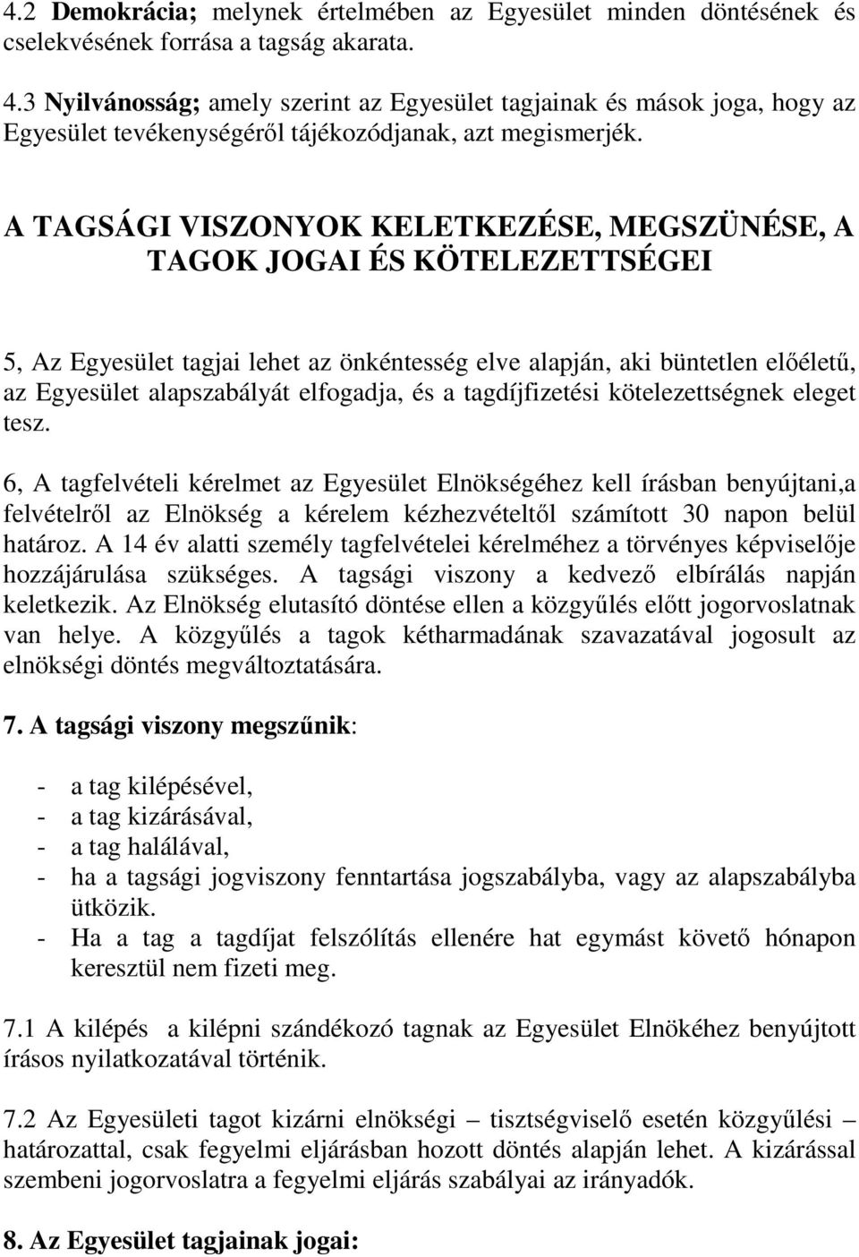 A TAGSÁGI VISZONYOK KELETKEZÉSE, MEGSZÜNÉSE, A TAGOK JOGAI ÉS KÖTELEZETTSÉGEI 5, Az Egyesület tagjai lehet az önkéntesség elve alapján, aki büntetlen elıélető, az Egyesület alapszabályát elfogadja,