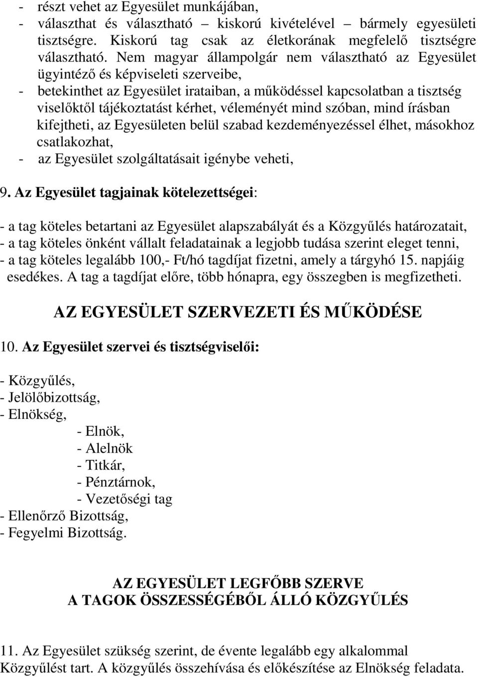 véleményét mind szóban, mind írásban kifejtheti, az Egyesületen belül szabad kezdeményezéssel élhet, másokhoz csatlakozhat, - az Egyesület szolgáltatásait igénybe veheti, 9.