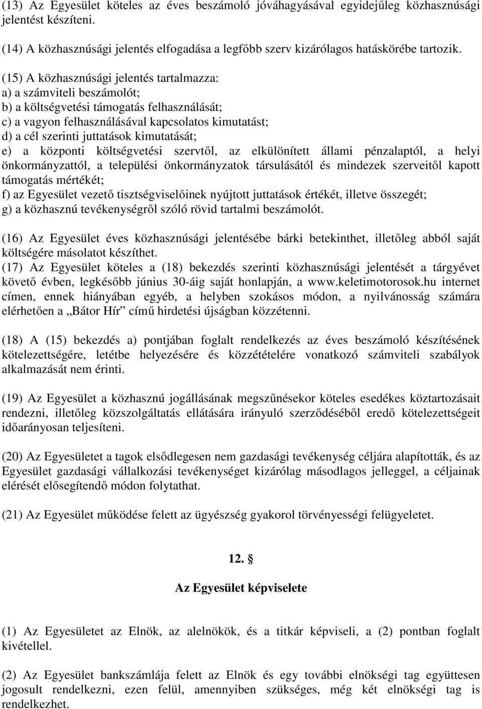 kimutatását; e) a központi költségvetési szervtől, az elkülönített állami pénzalaptól, a helyi önkormányzattól, a települési önkormányzatok társulásától és mindezek szerveitől kapott támogatás