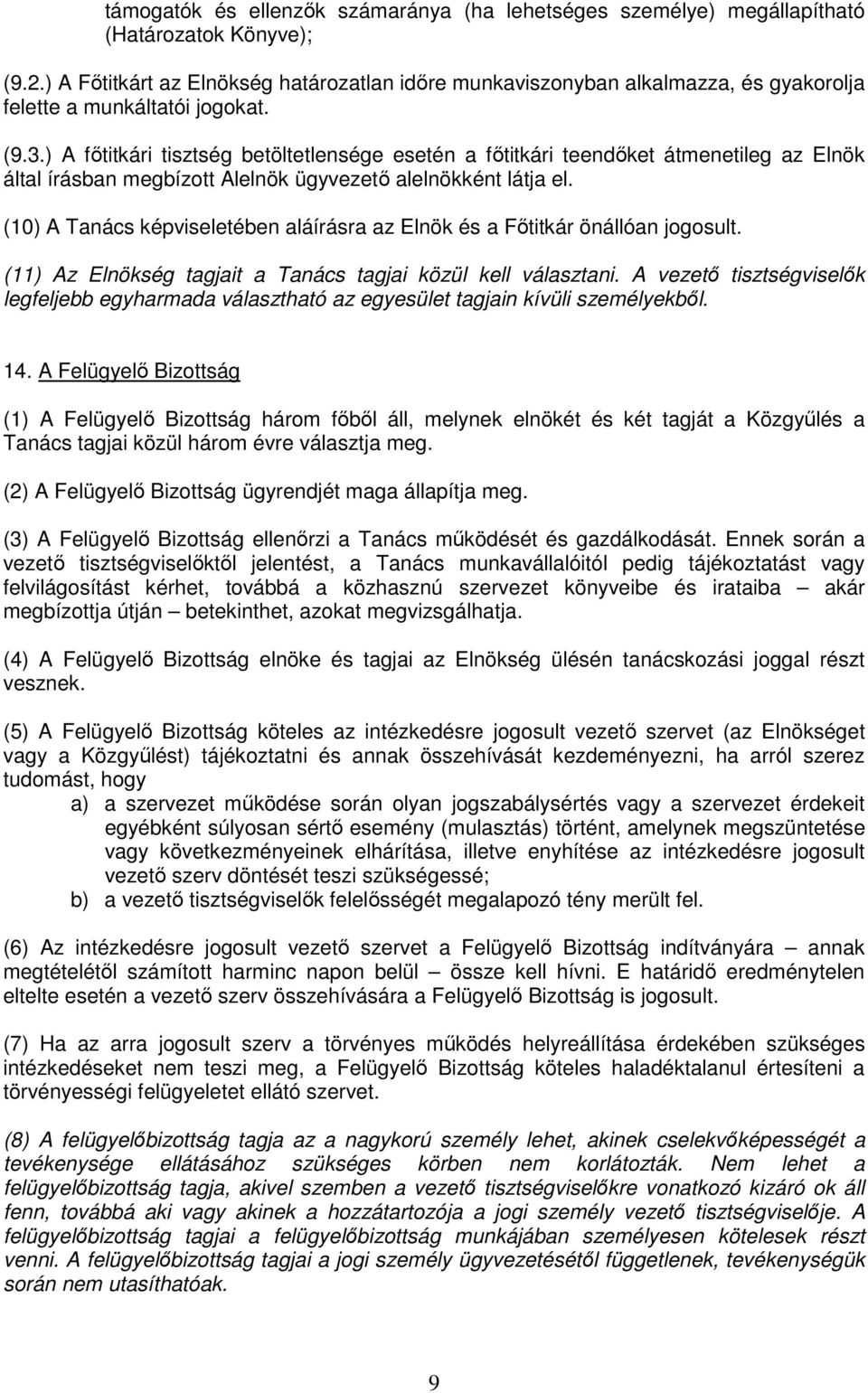 ) A főtitkári tisztség betöltetlensége esetén a főtitkári teendőket átmenetileg az Elnök által írásban megbízott Alelnök ügyvezető alelnökként látja el.