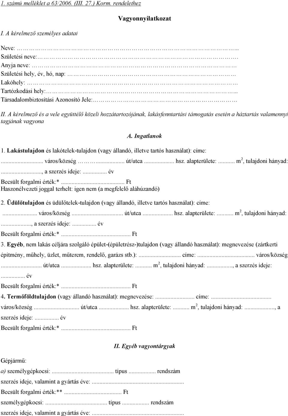 A kérelmező és a vele együttélő közeli hozzátartozójának, lakásfenntartási támogatás esetén a háztartás valamennyi tagjának vagyona A. Ingatlanok 1.