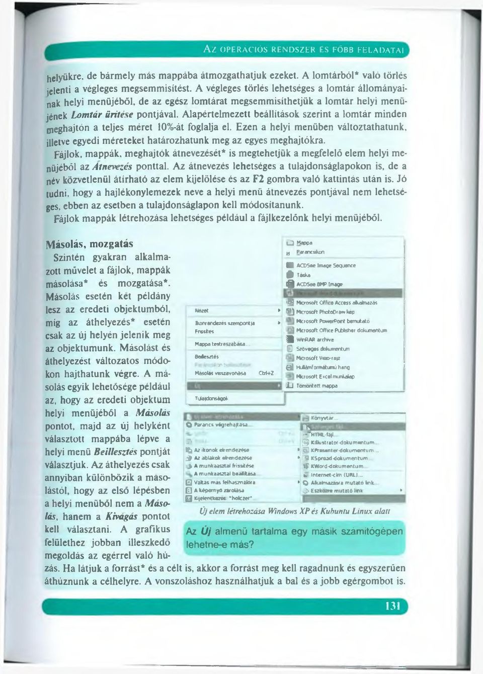 Alapértelmezett beállítások szerint a lomtár minden meghajtón a teljes méret 10%-át foglalja el. Ezen a helyi menüben változtathatunk, illetve egyedi méreteket határozhatunk meg az egyes meghajtókra.