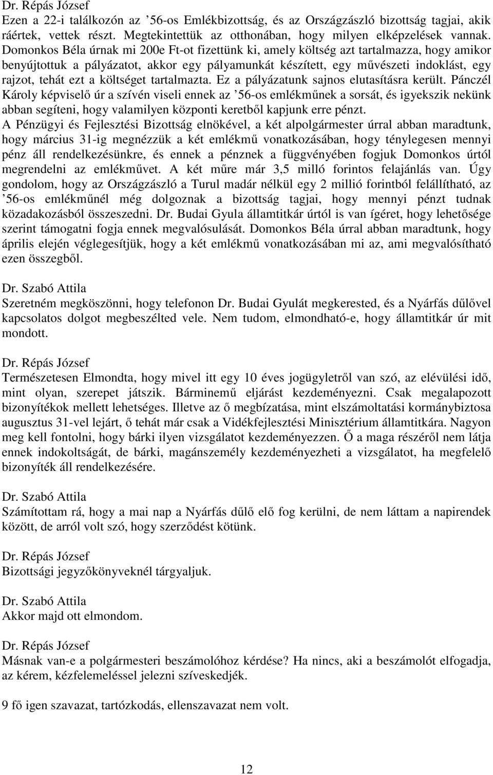 költséget tartalmazta. Ez a pályázatunk sajnos elutasításra került.