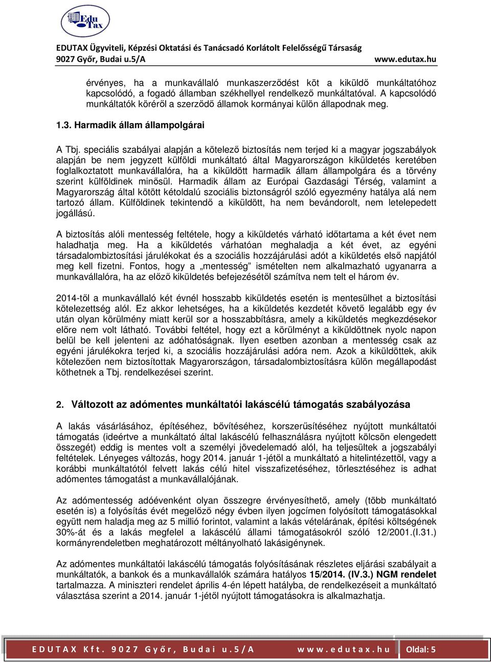 speciális szabályai alapján a kötelező biztosítás nem terjed ki a magyar jogszabályok alapján be nem jegyzett külföldi munkáltató által Magyarországon kiküldetés keretében foglalkoztatott