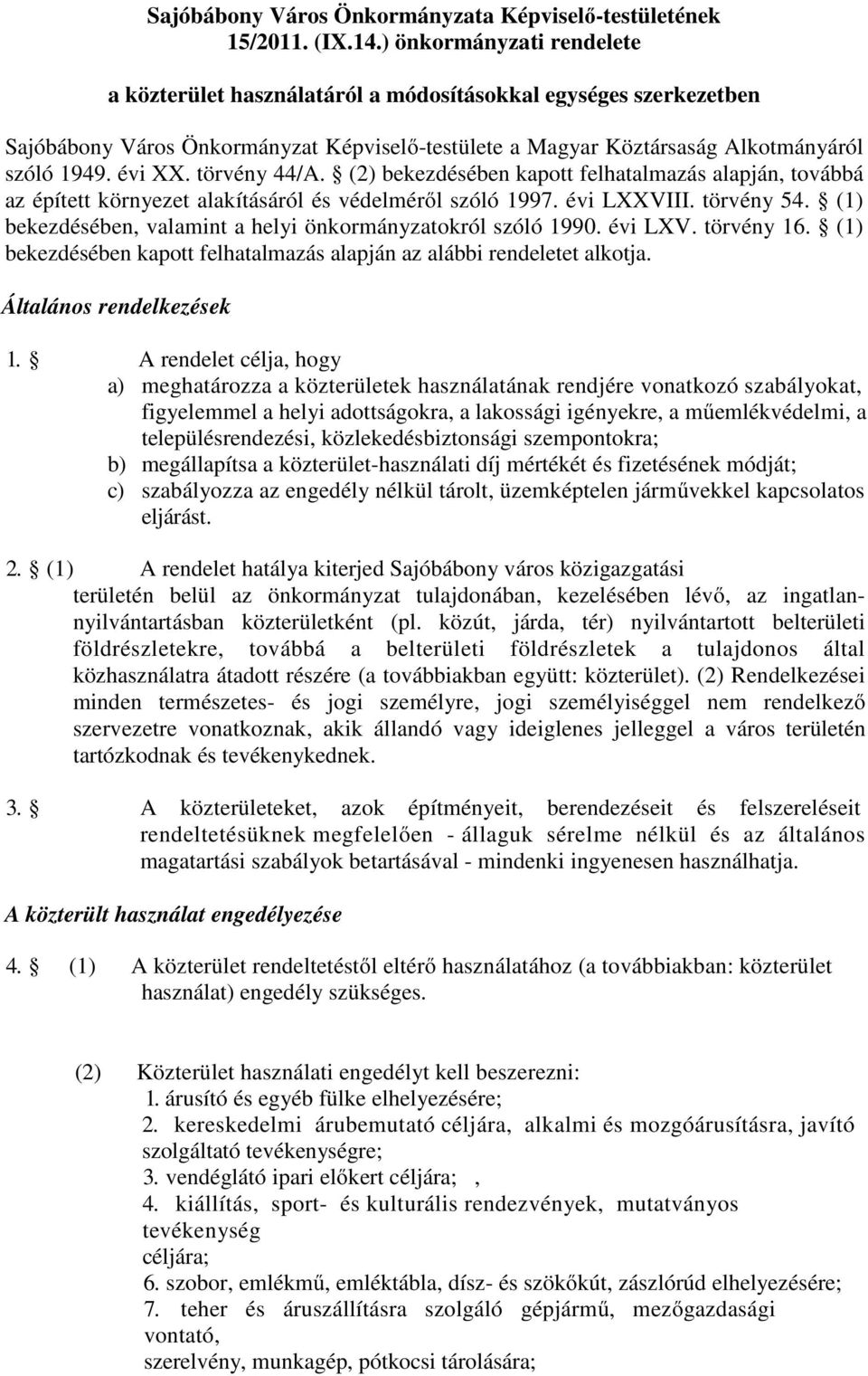 törvény 44/A. (2) bekezdésében kapott felhatalmazás alapján, továbbá az épített környezet alakításáról és védelméről szóló 1997. évi LXXVIII. törvény 54.